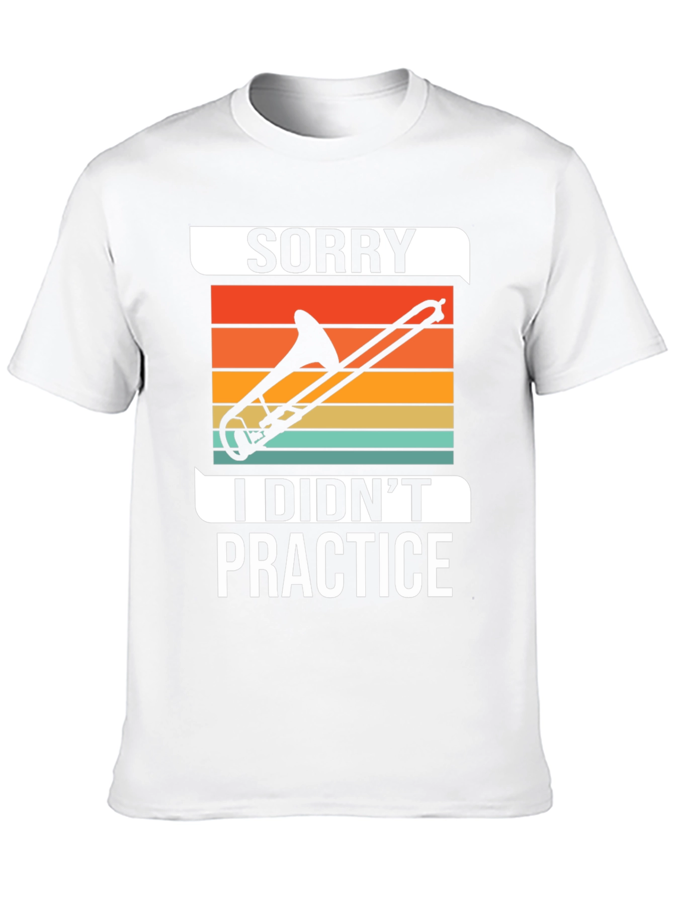 Sorry I Didnt Practice Trombone T-Shirt