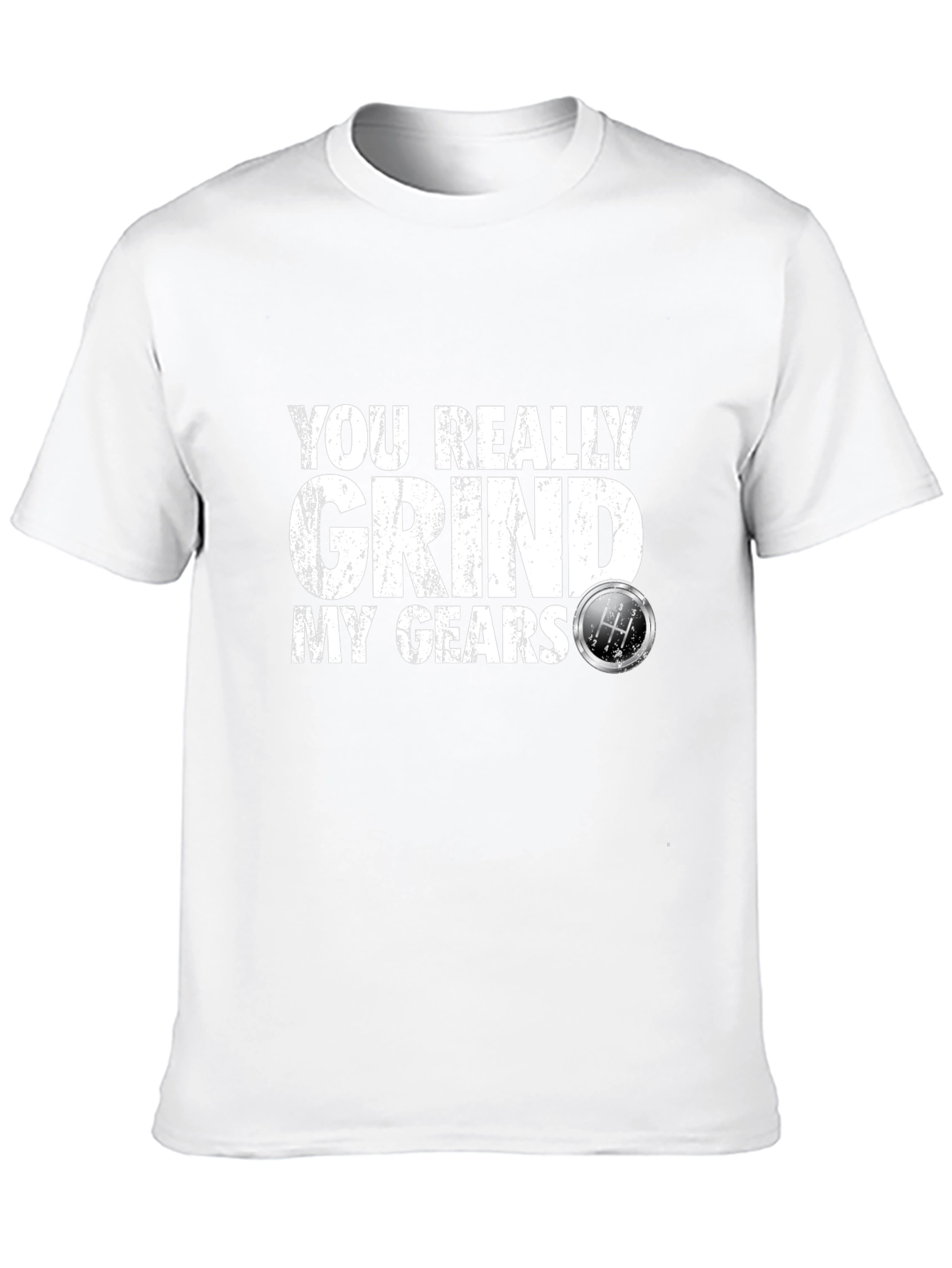 You Really Grind My Gears T-Shirt