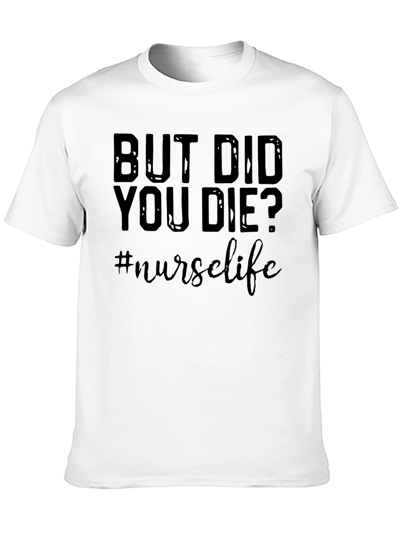 But Did You Die? Nurse Life Graphic T-Shirt