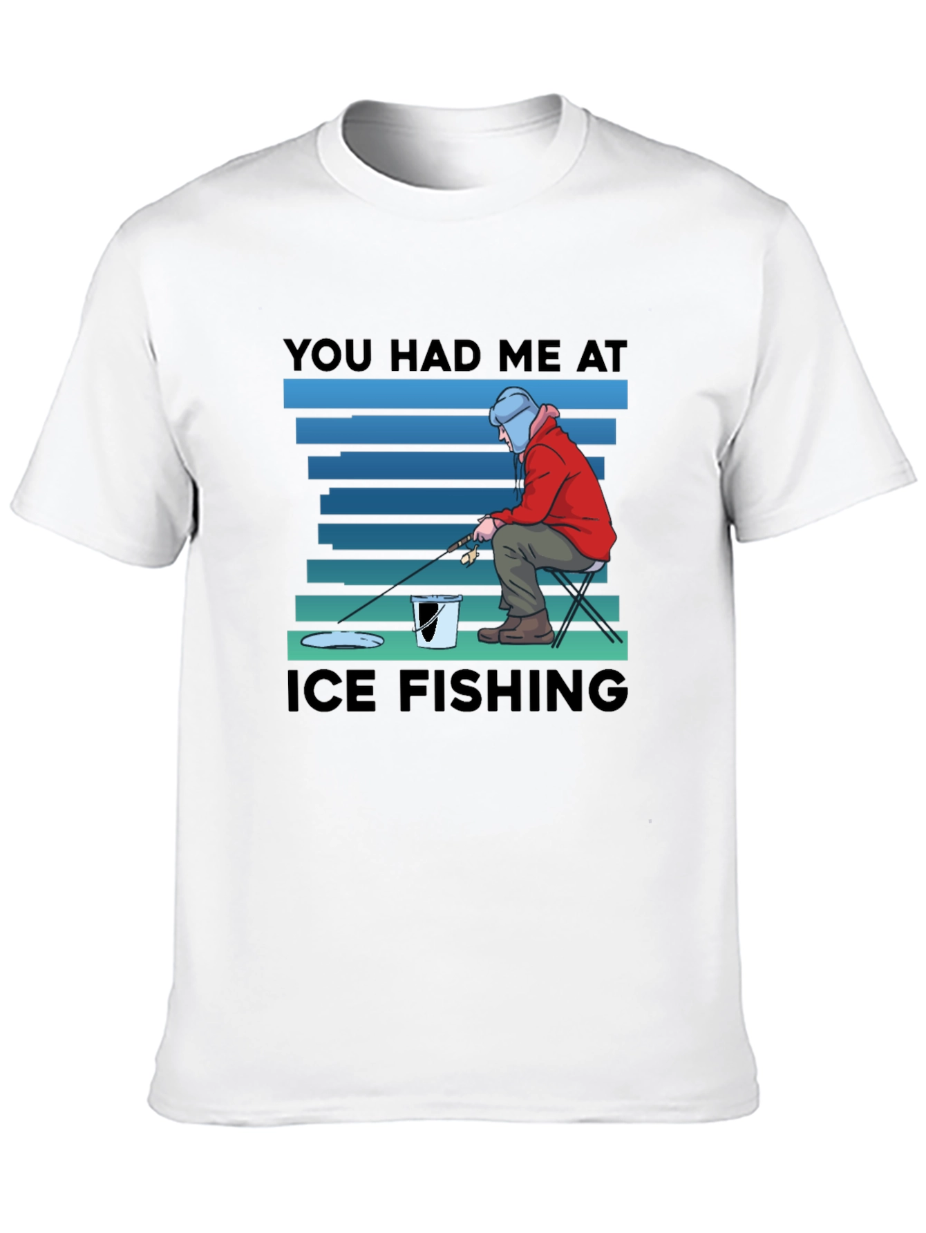 You Had Me At Ice Fishing T-Shirt
