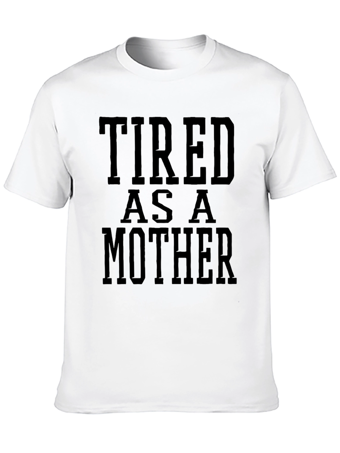 Tired As A Mother Funny Graphic Tee