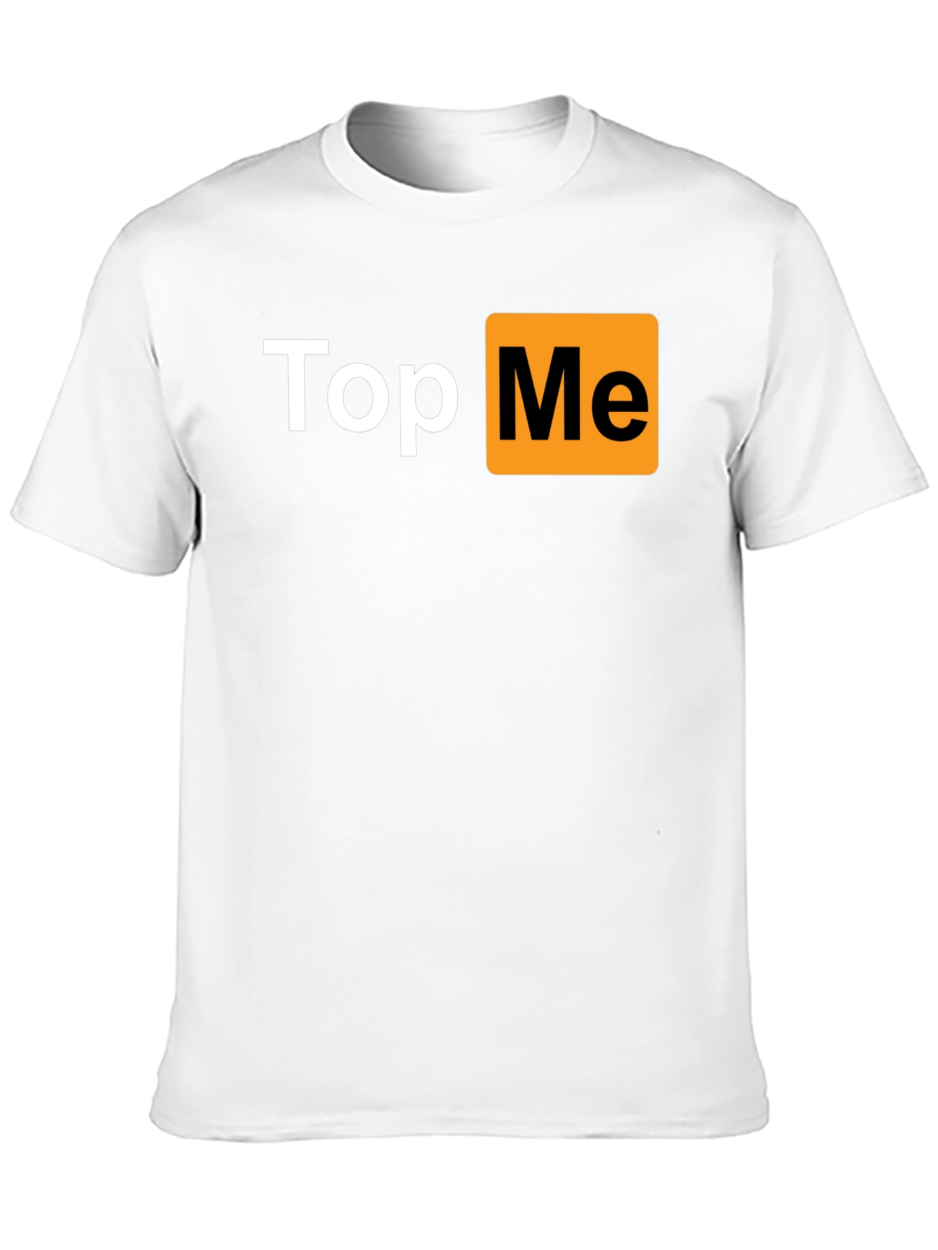 Top Me T-Shirt - Funny Novelty Tee