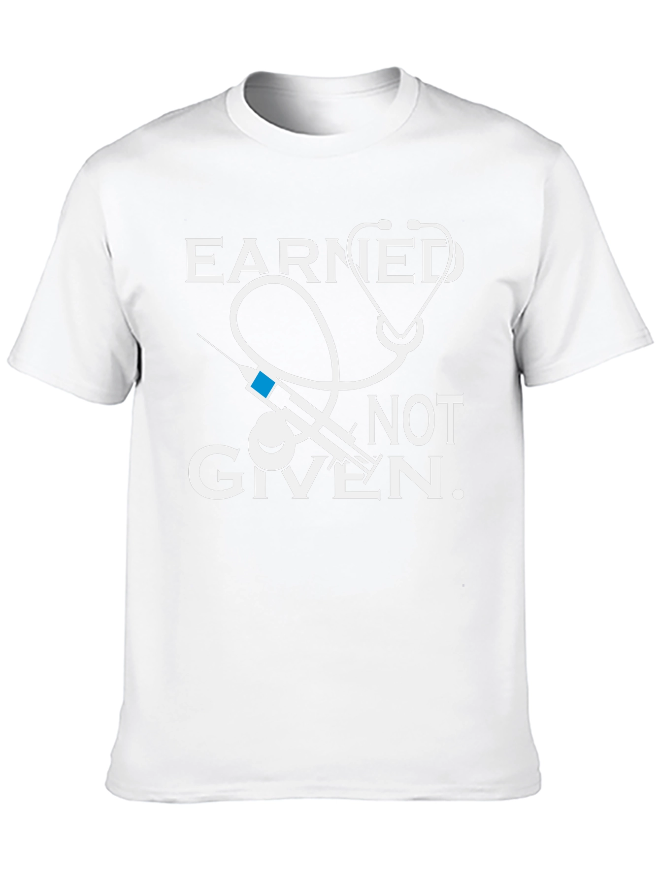 Earned Not Given Medical T-Shirt