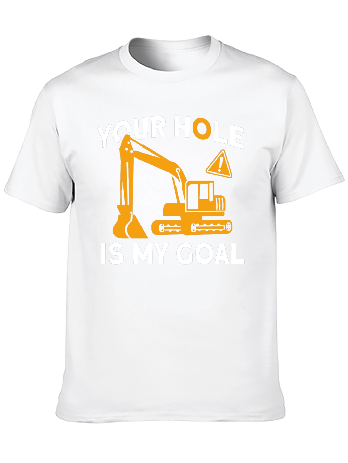 Your Hole is My Goal - Funny Construction T-Shirt