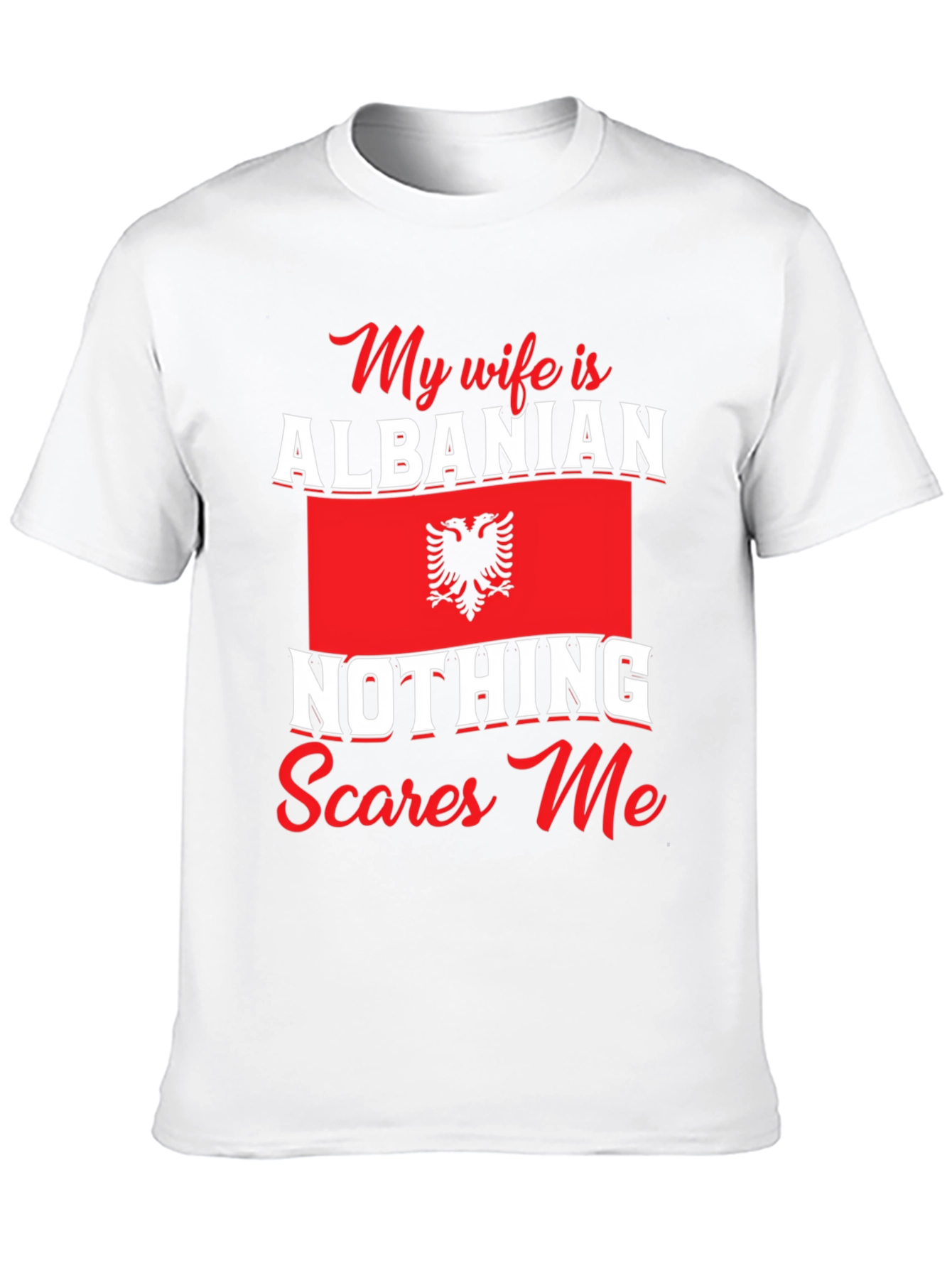 Albanian Wife T-Shirt: Nothing Scares Me