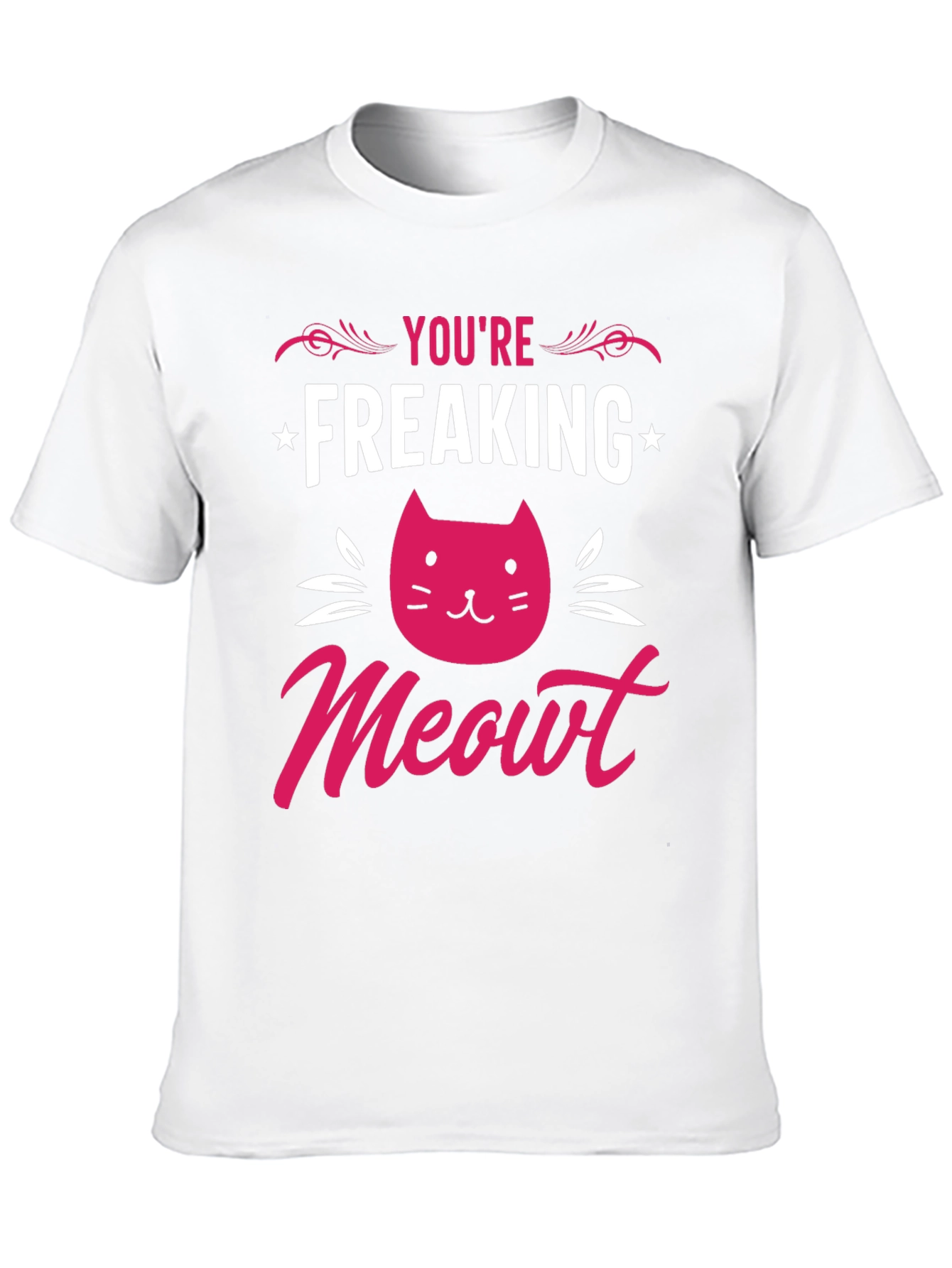 Youre Freaking Meowt T-Shirt