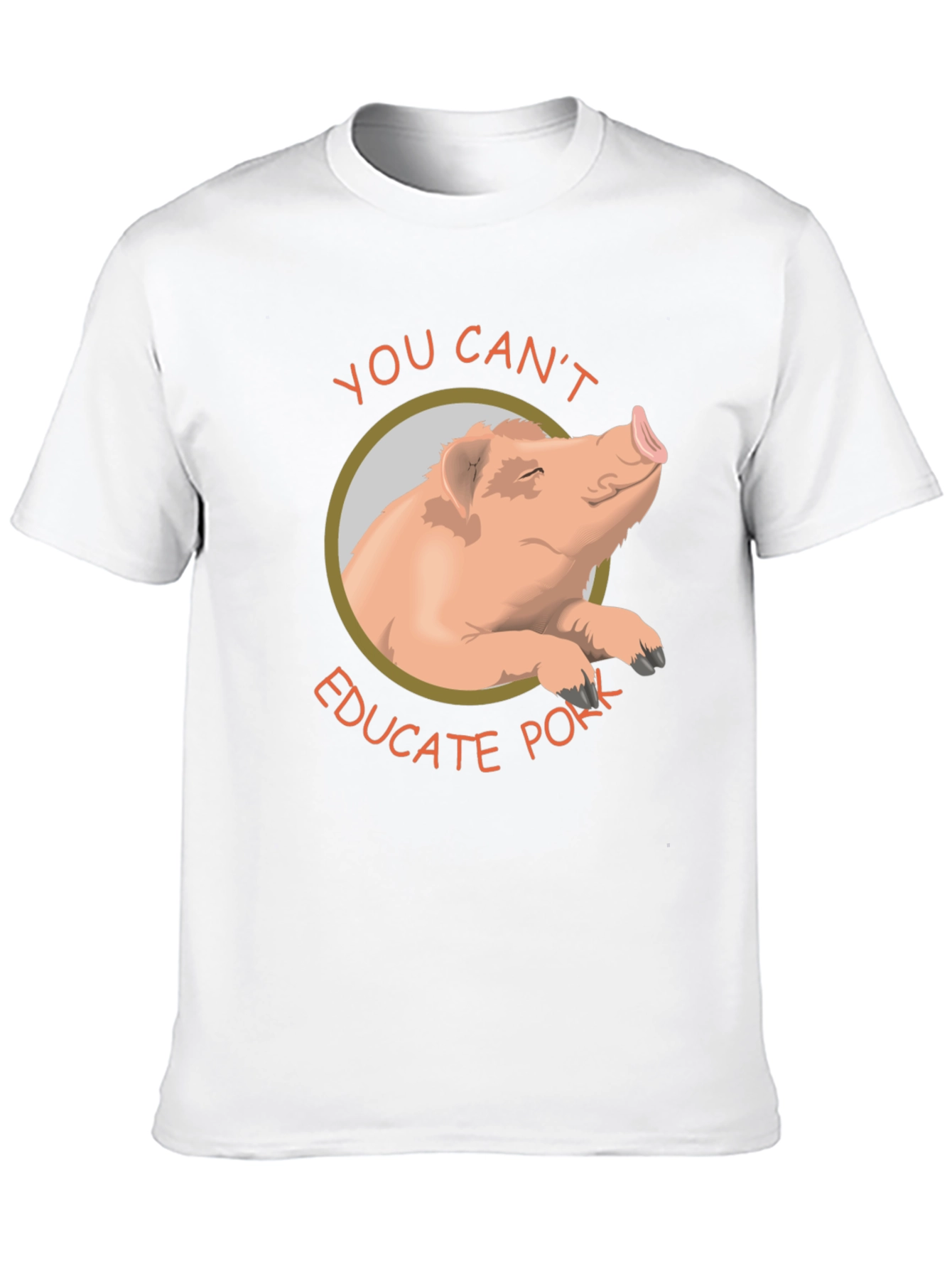 You Cant Educate Pork T-Shirt