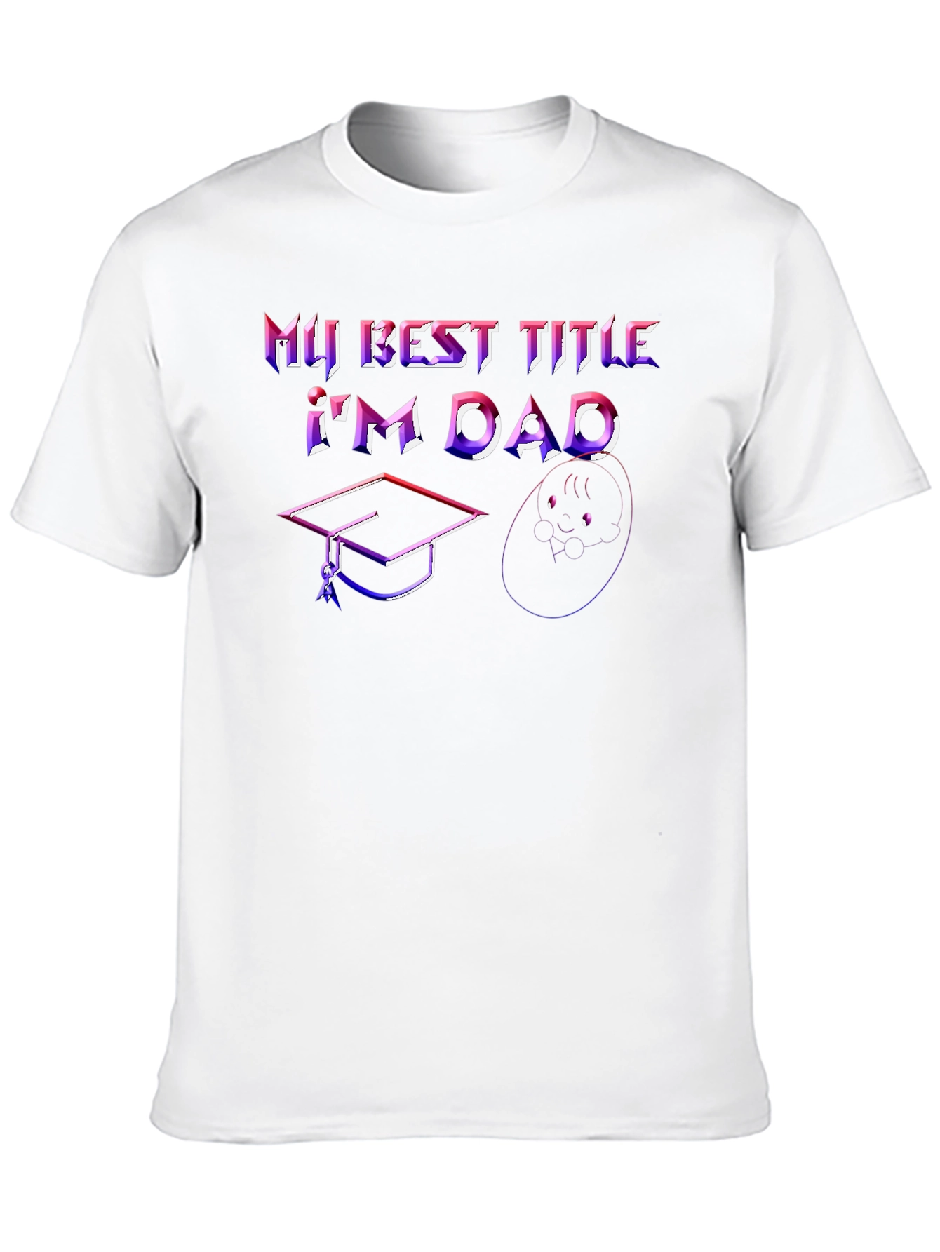 Best Dad Ever T-Shirt - Graduation & Baby Design