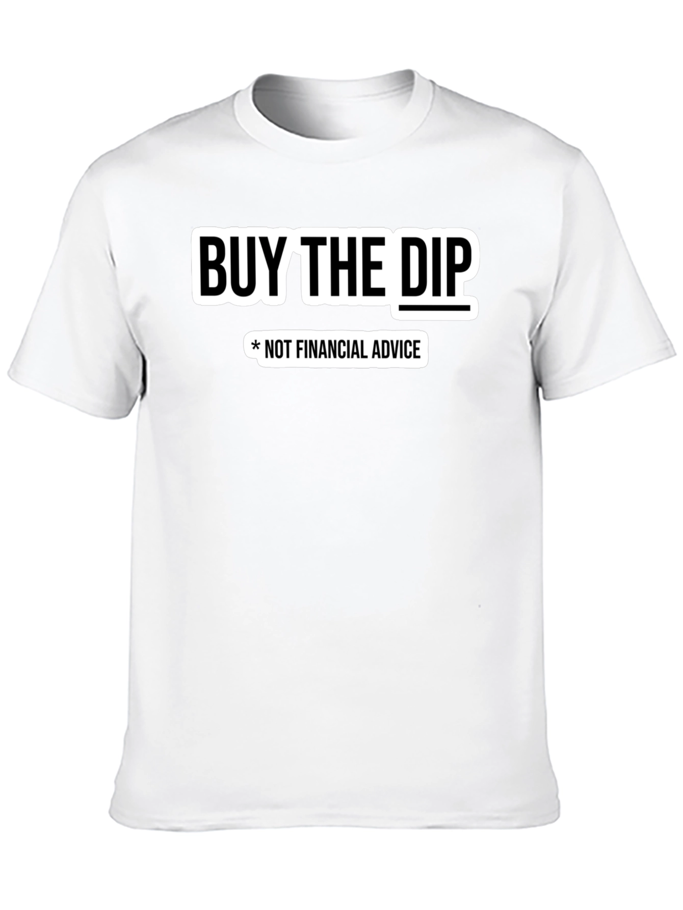 Buy The Dip T-Shirt - Not Financial Advice Tee