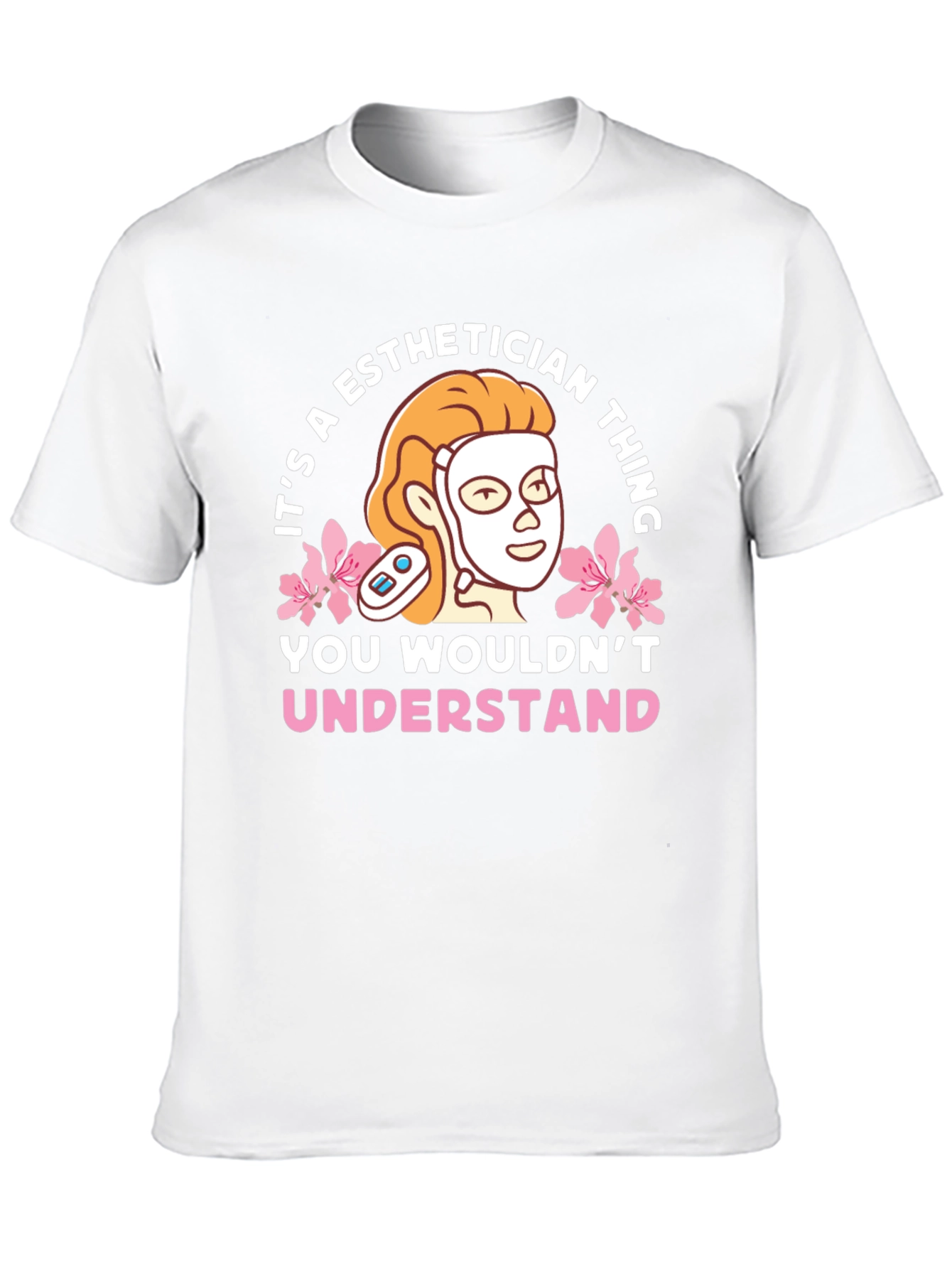 Esthetician Thing T-Shirt - You Wouldnt Understand