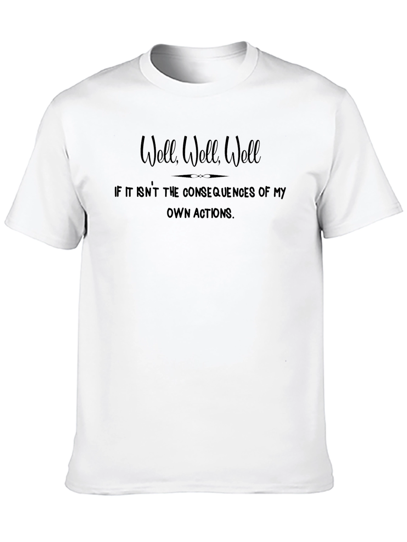 Consequences T-Shirt - Well Well Well