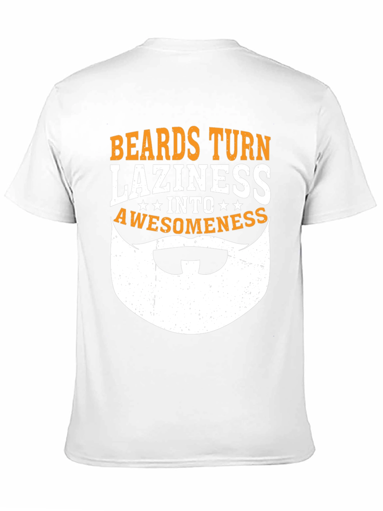 Beards Turn Laziness Into Awesomeness Funny Graphic T-Shirt