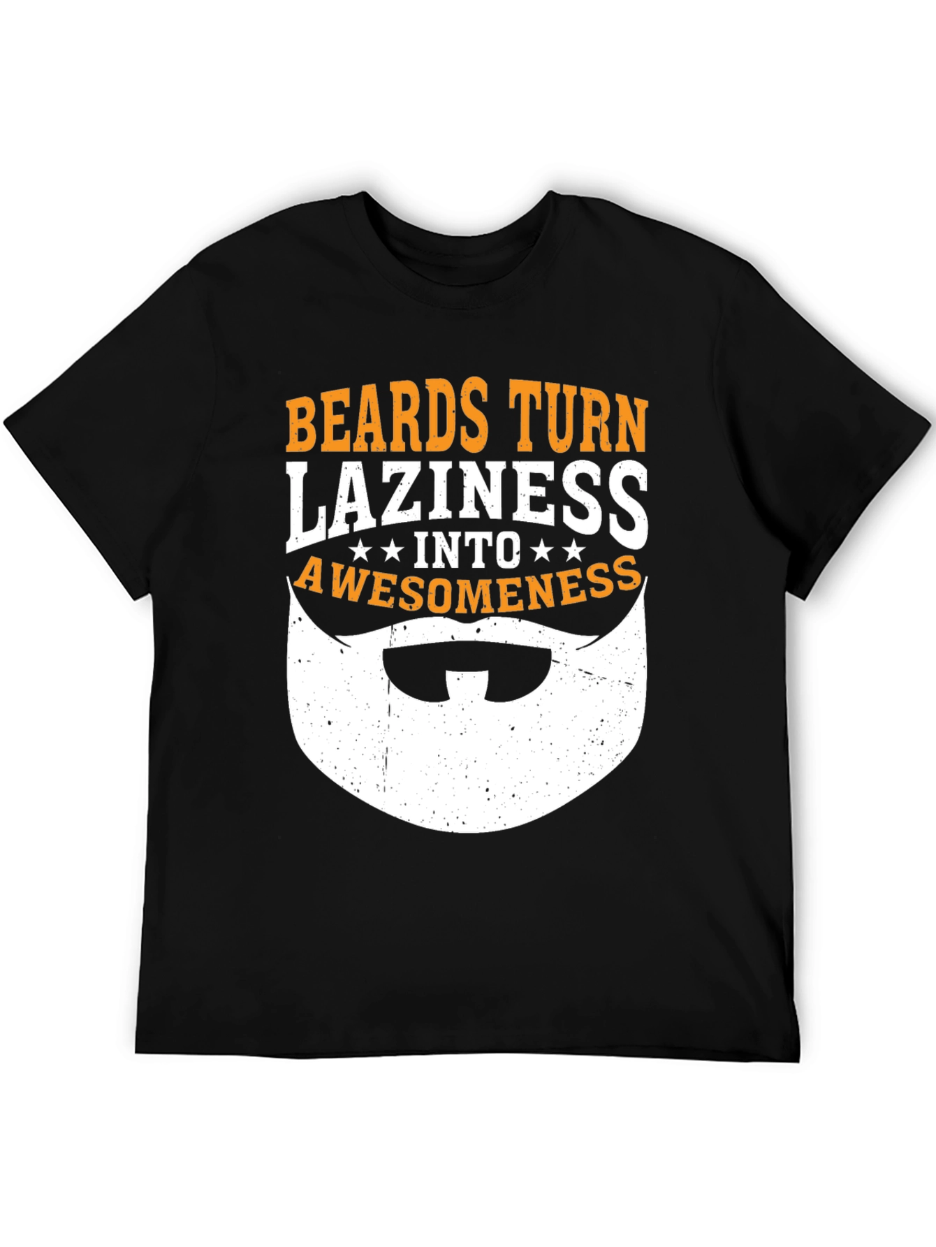 Beards Turn Laziness Into Awesomeness Funny Graphic T-Shirt