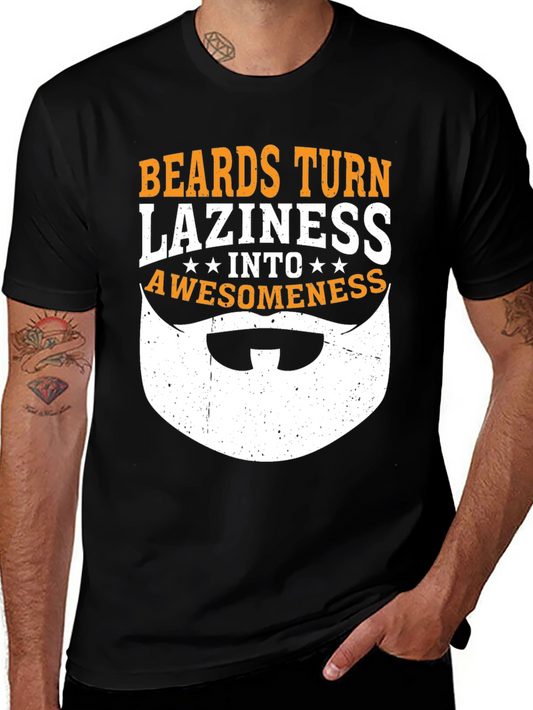 Beards Turn Laziness Into Awesomeness Funny Graphic T-Shirt