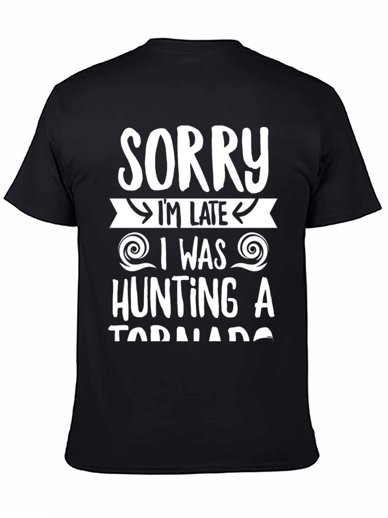 Sorry Im Late Tornado Hunter Graphic Tee