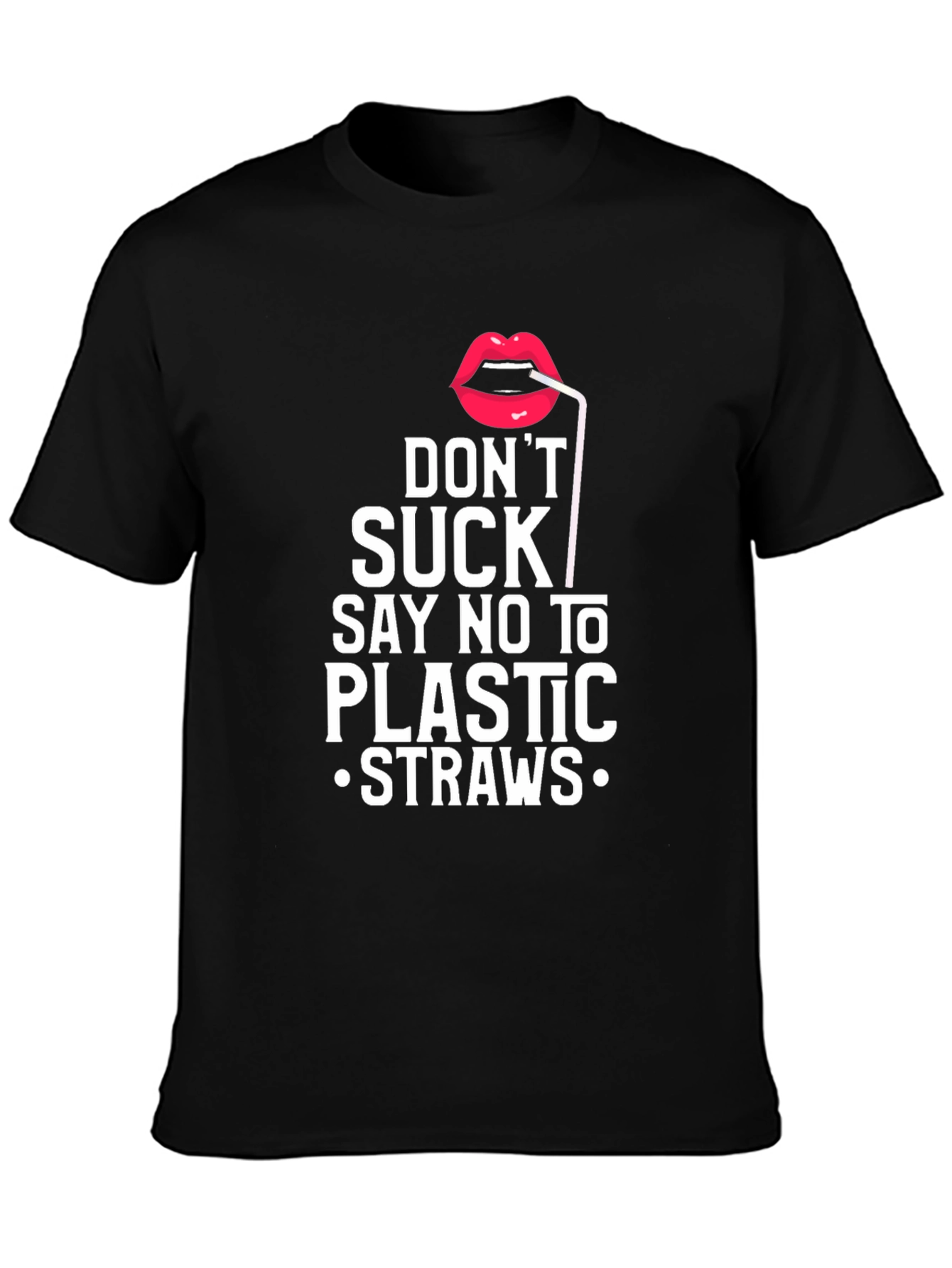 Dont Suck! Say No To Plastic Straws Graphic T-Shirt