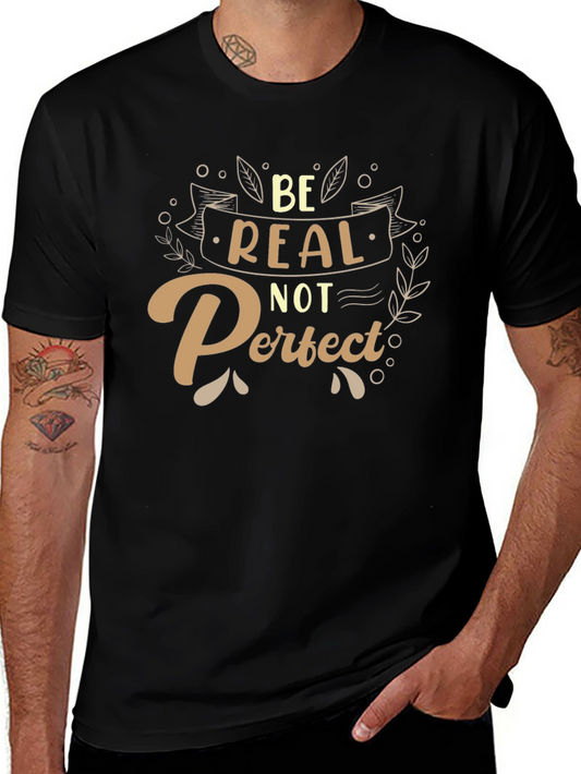 Be Real Not Perfect T-Shirt - Inspiring Graphic Tee
