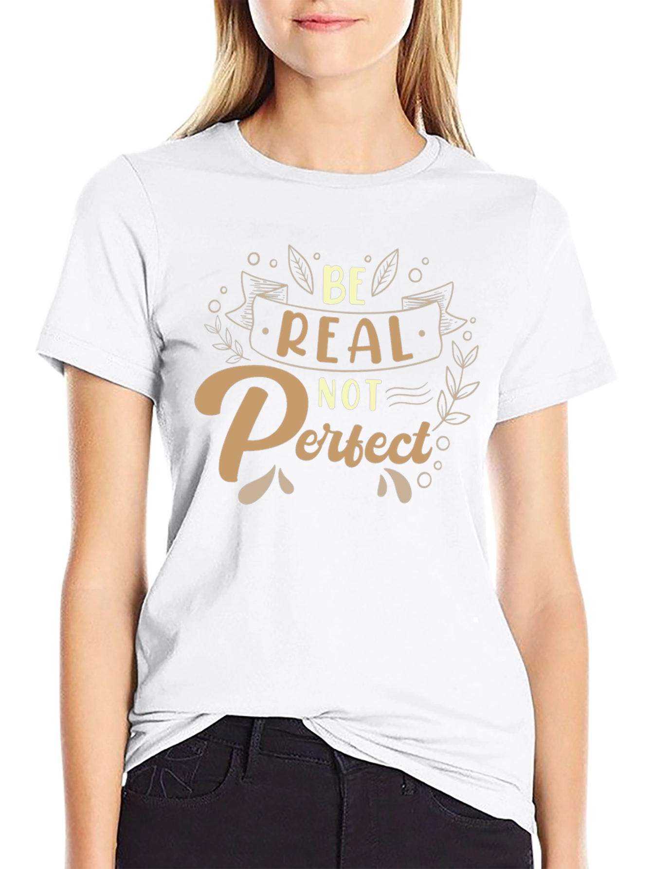 Be Real Not Perfect T-Shirt - Inspiring Graphic Tee