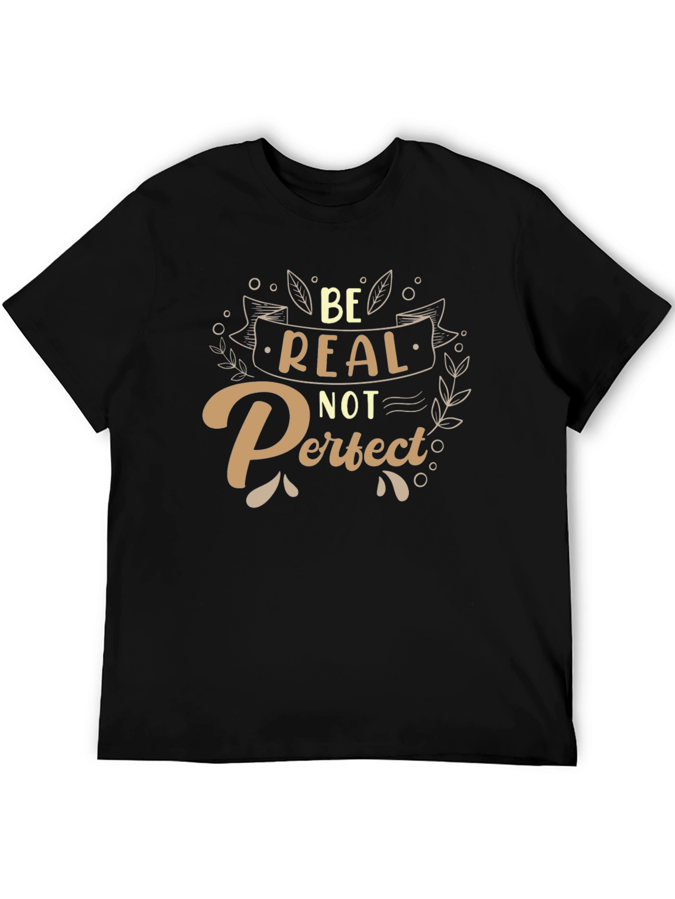 Be Real Not Perfect T-Shirt - Inspiring Graphic Tee