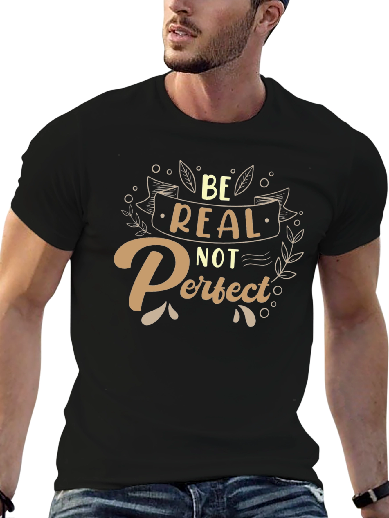 Be Real Not Perfect T-Shirt - Inspiring Graphic Tee