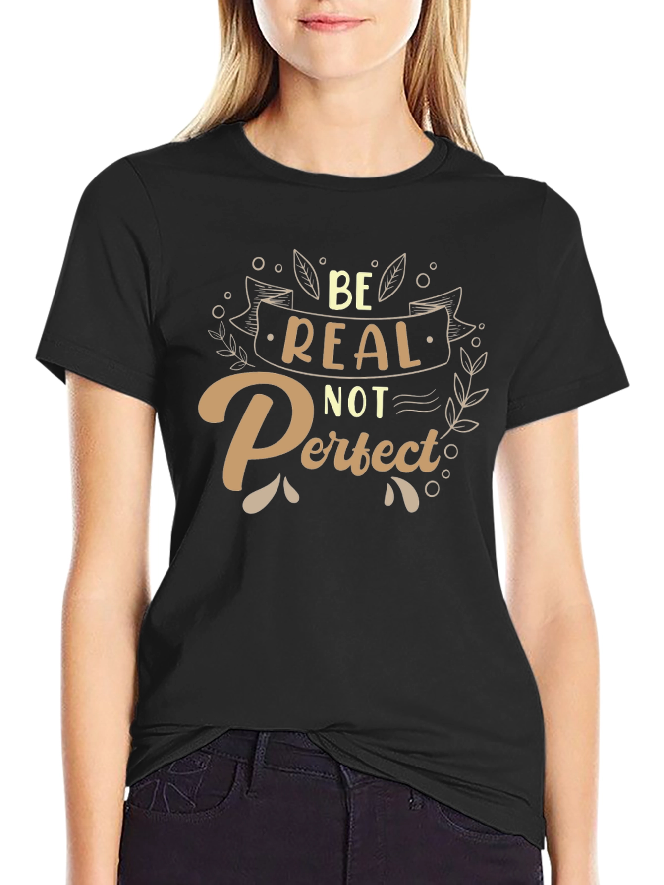 Be Real Not Perfect T-Shirt - Inspiring Graphic Tee