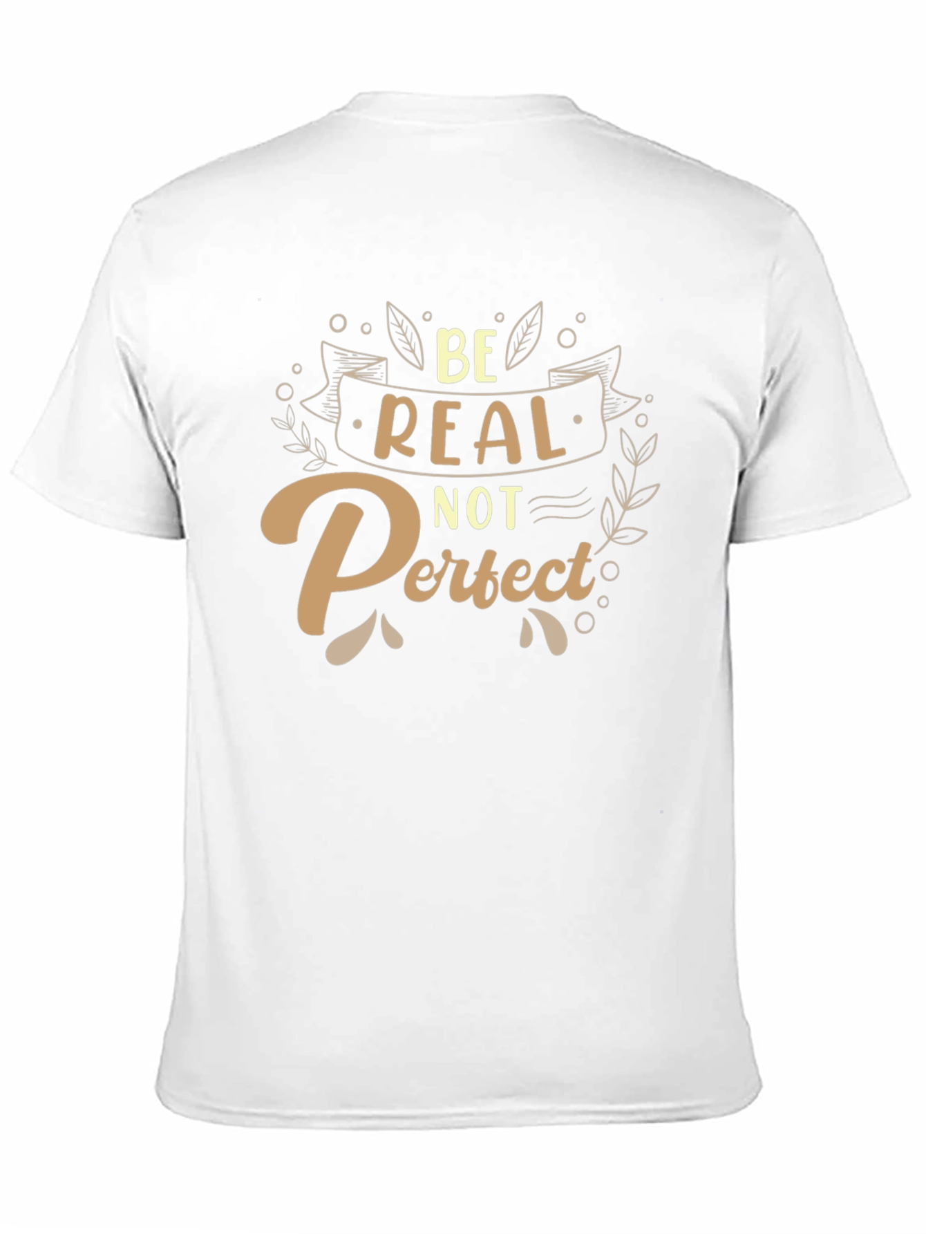Be Real Not Perfect T-Shirt - Inspiring Graphic Tee