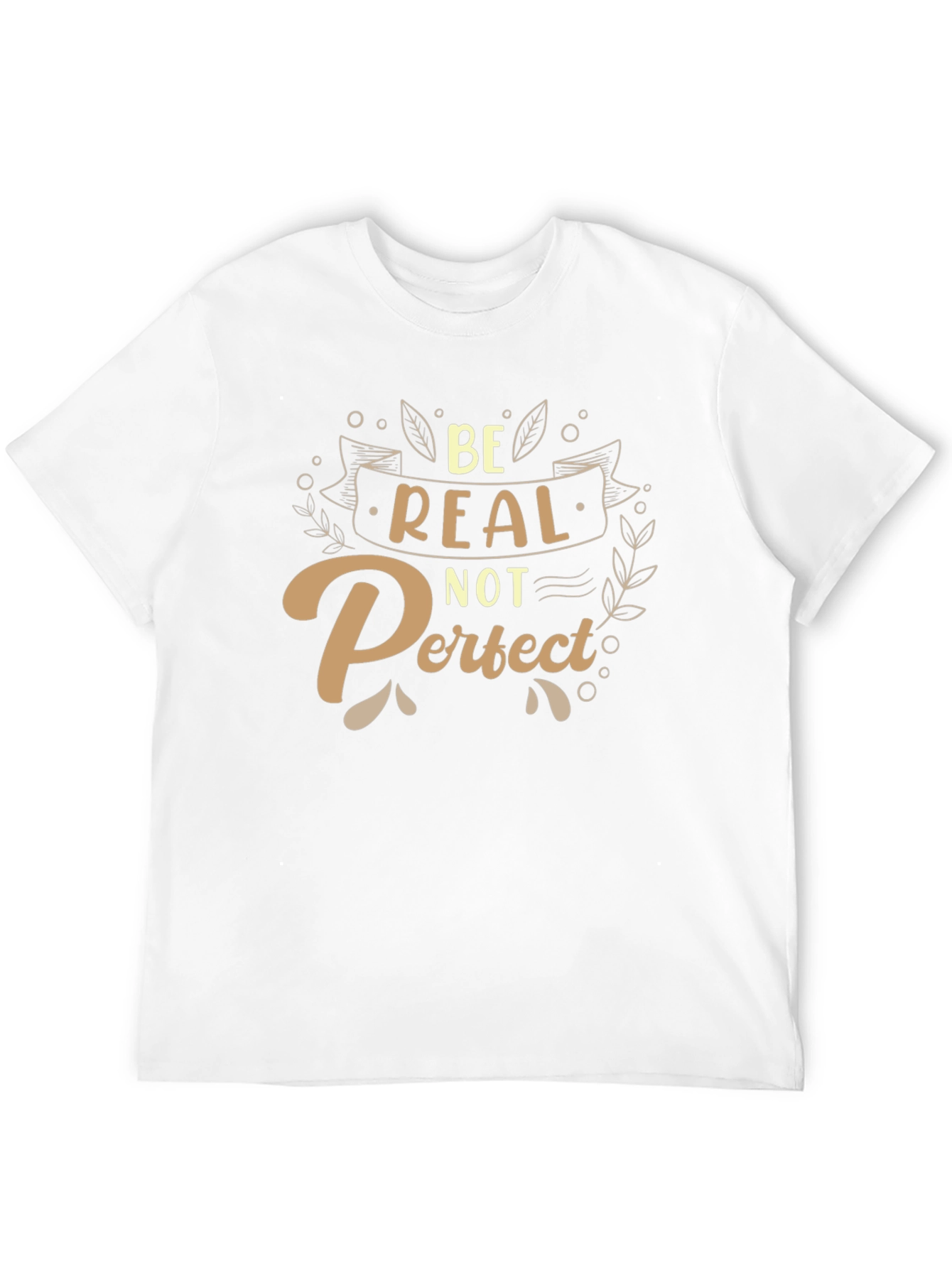 Be Real Not Perfect T-Shirt - Inspiring Graphic Tee