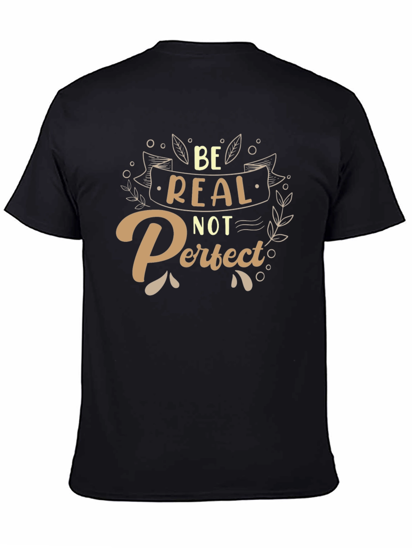 Be Real Not Perfect T-Shirt - Inspiring Graphic Tee