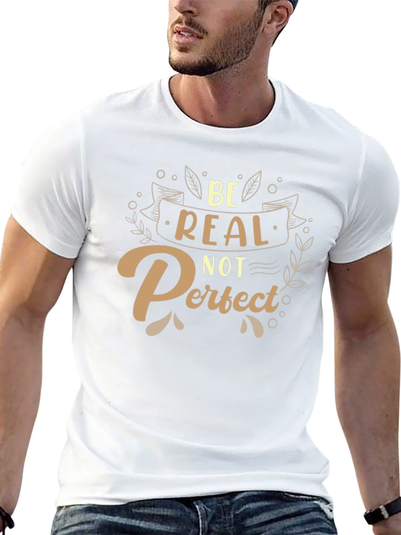 Be Real Not Perfect T-Shirt - Inspiring Graphic Tee