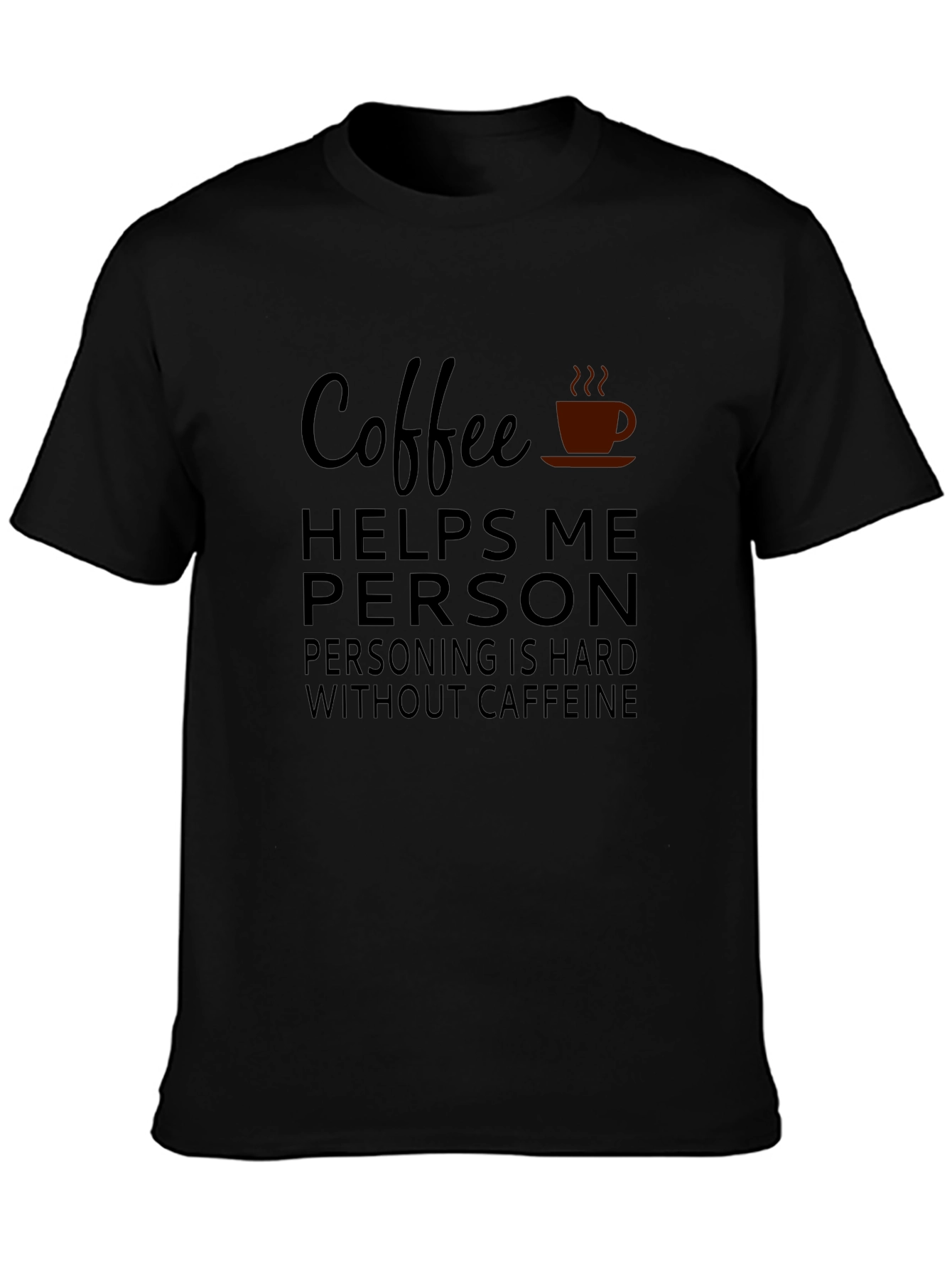Coffee Helps Me Person T-Shirt