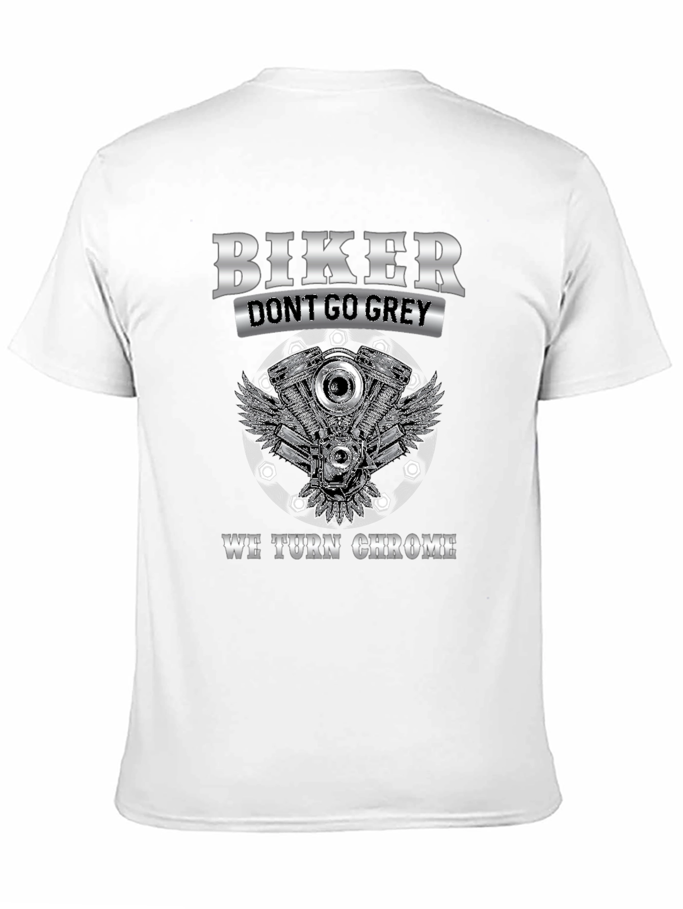 Biker Dont Go Grey We Turn Chrome T-Shirt