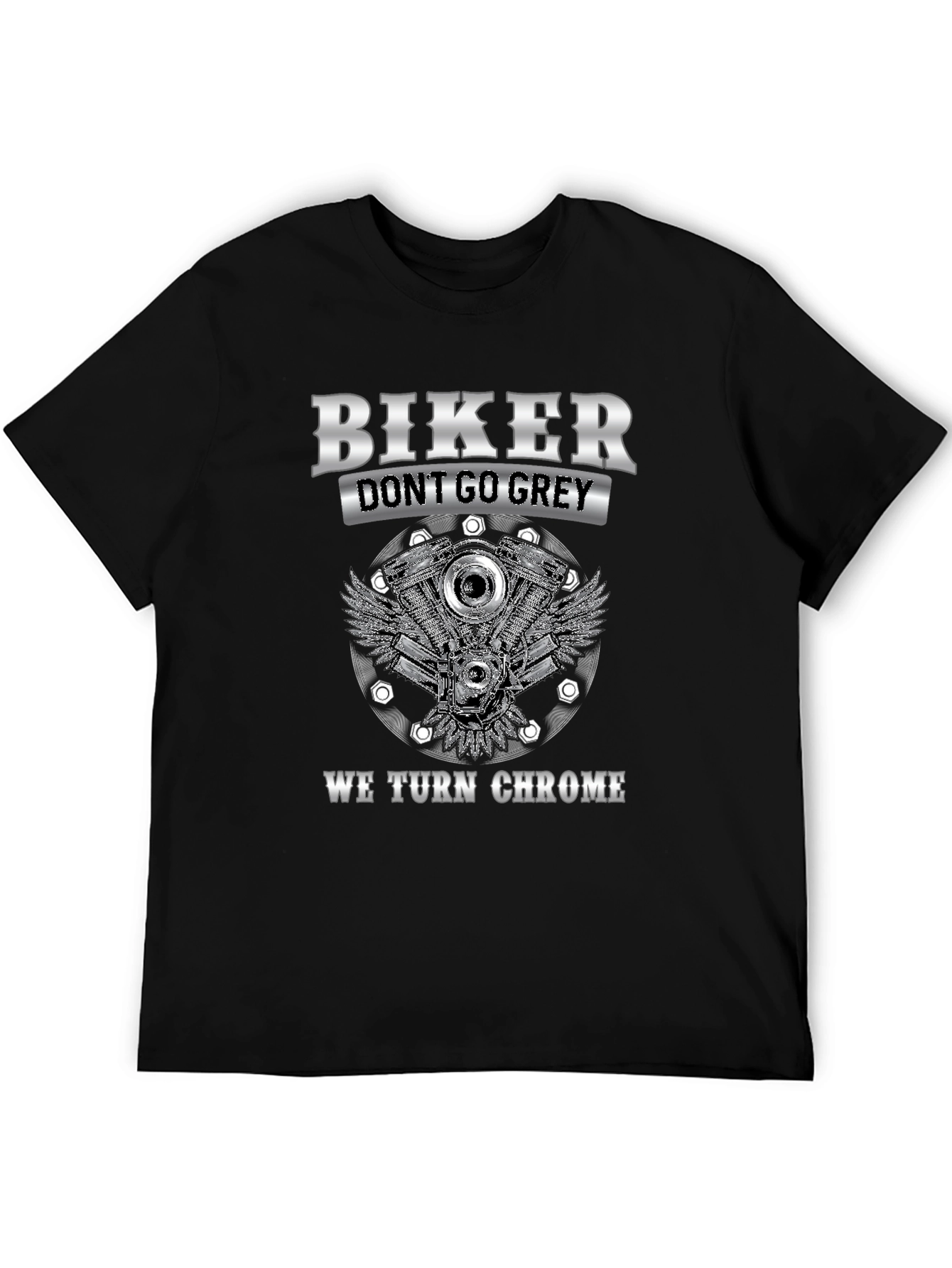 Biker Dont Go Grey We Turn Chrome T-Shirt