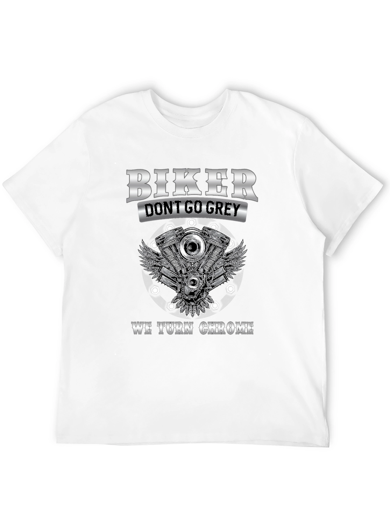 Biker Dont Go Grey We Turn Chrome T-Shirt