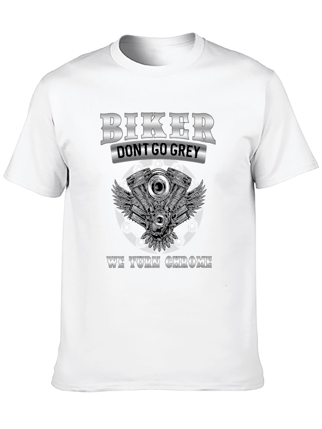 Biker Dont Go Grey We Turn Chrome T-Shirt