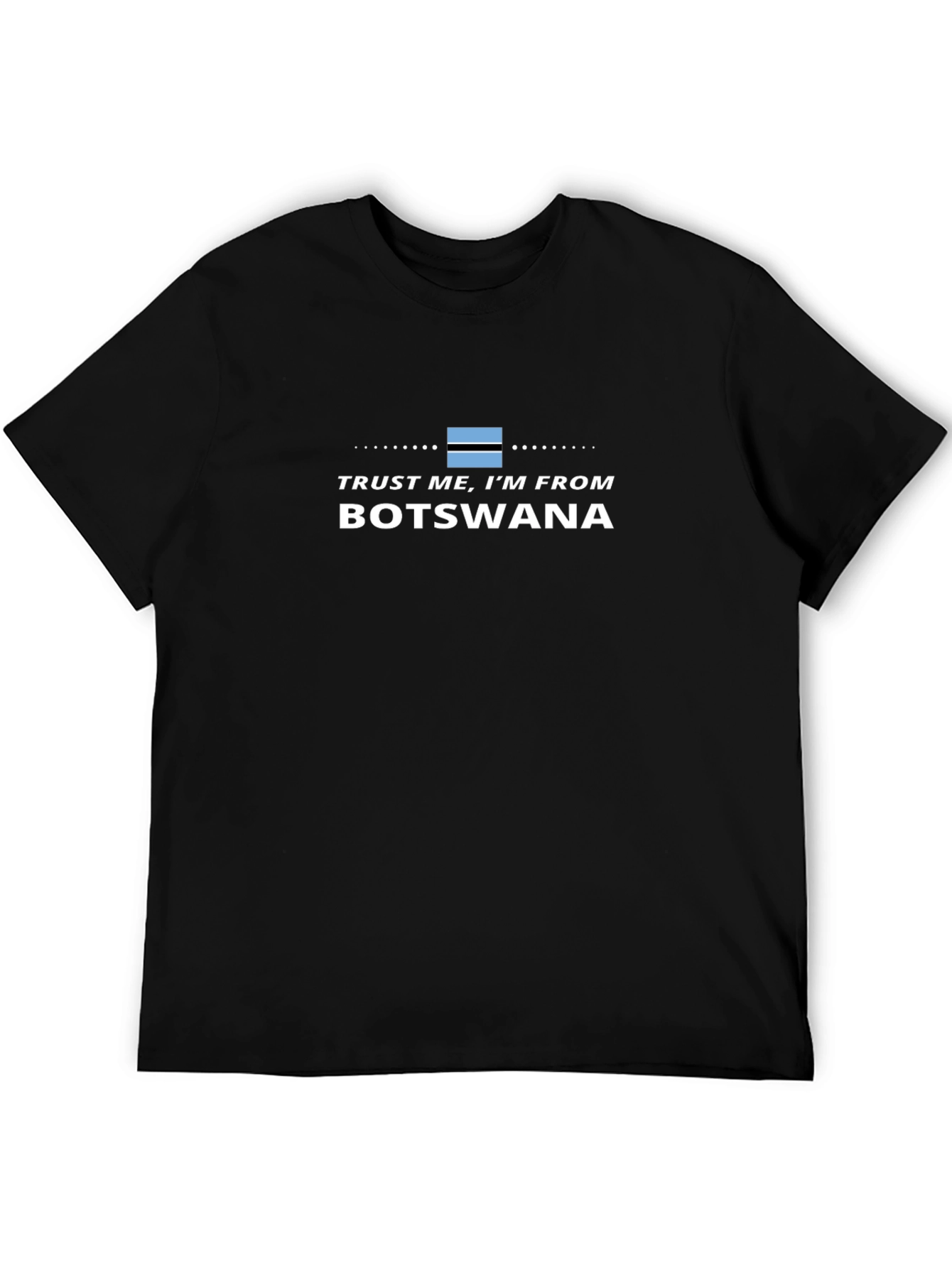 Trust Me Im From Botswana T-Shirt