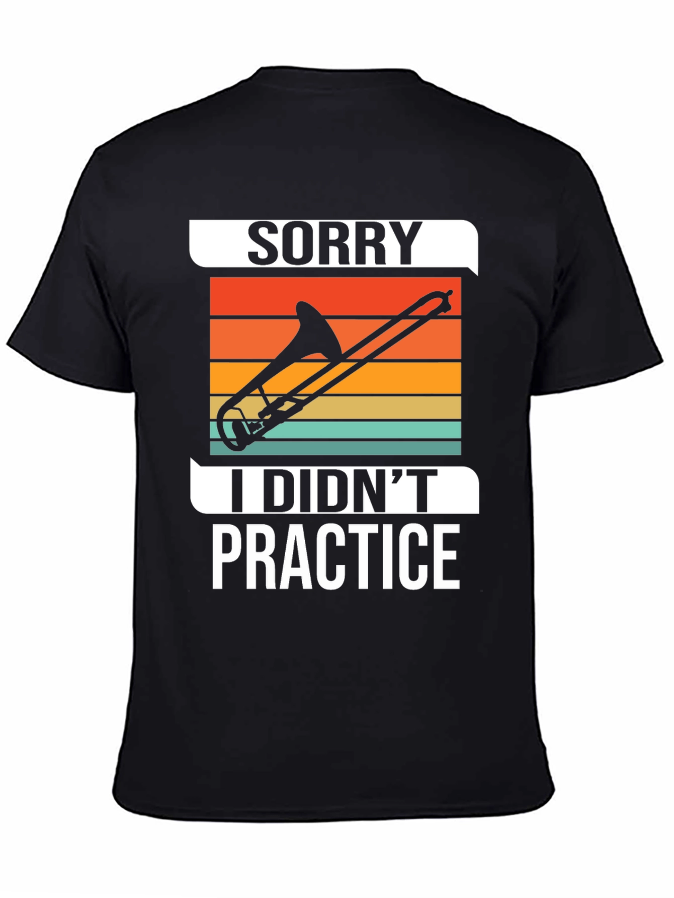 Sorry I Didnt Practice Trombone T-Shirt