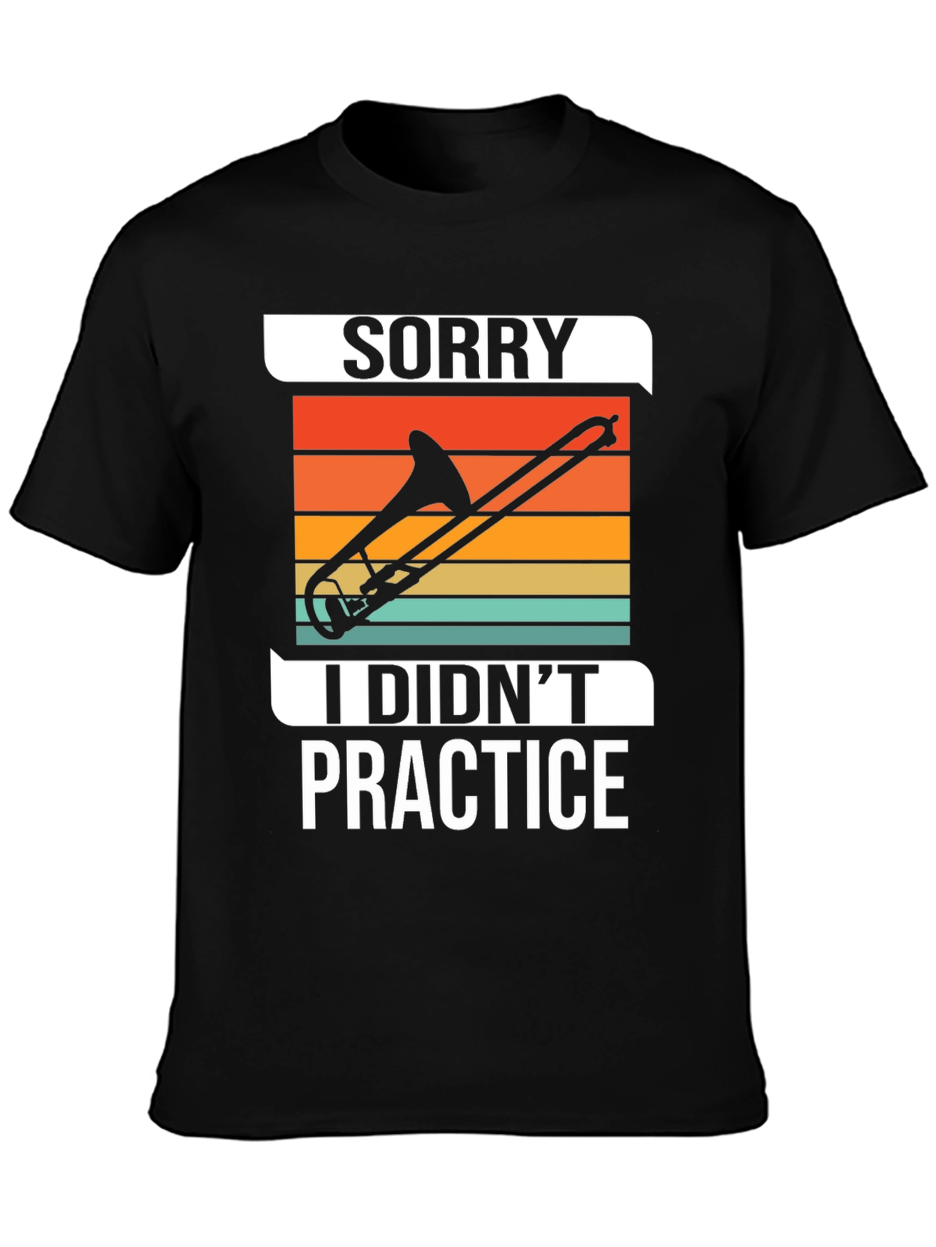 Sorry I Didnt Practice Trombone T-Shirt