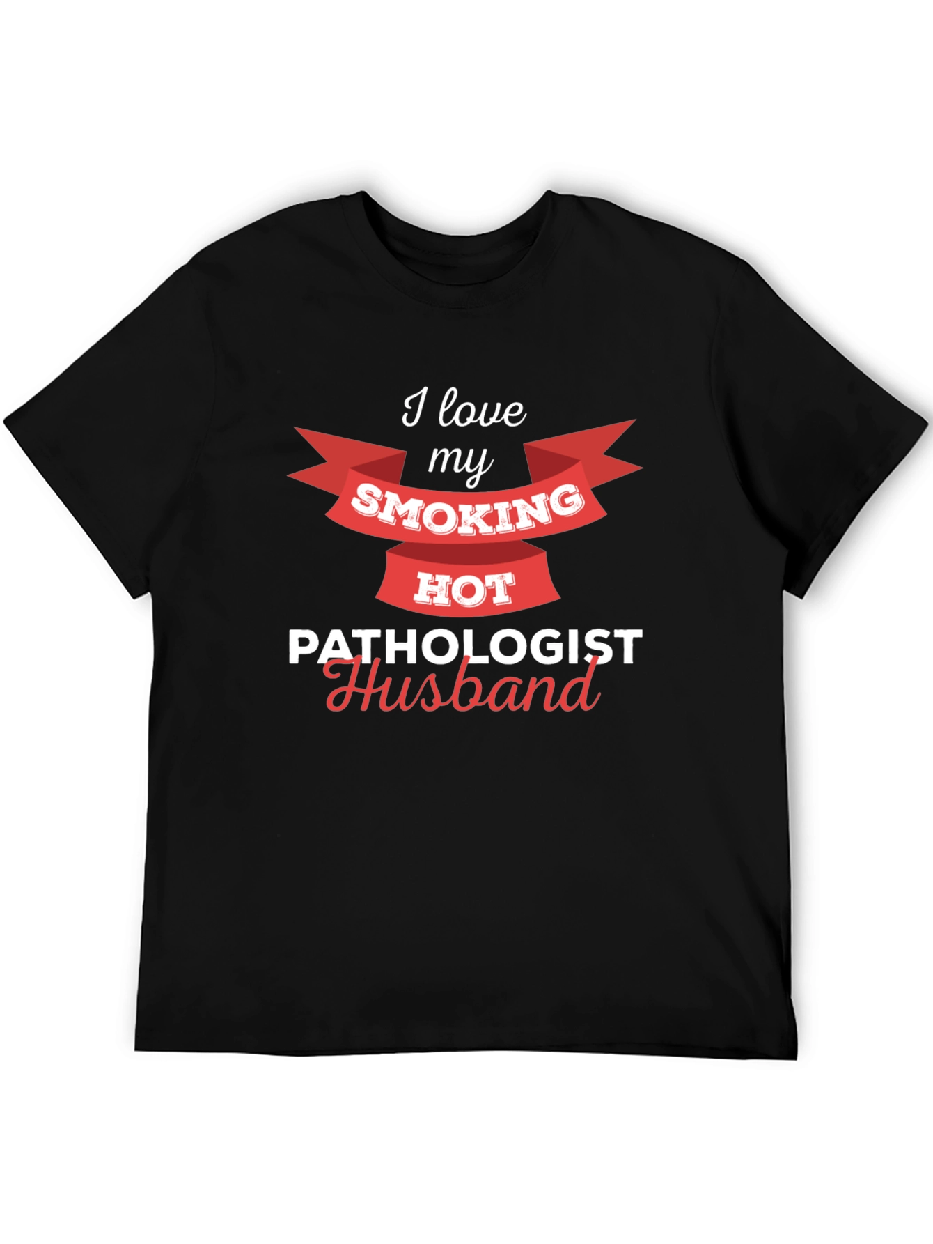 Smoking Hot Pathologist Husband T-Shirt