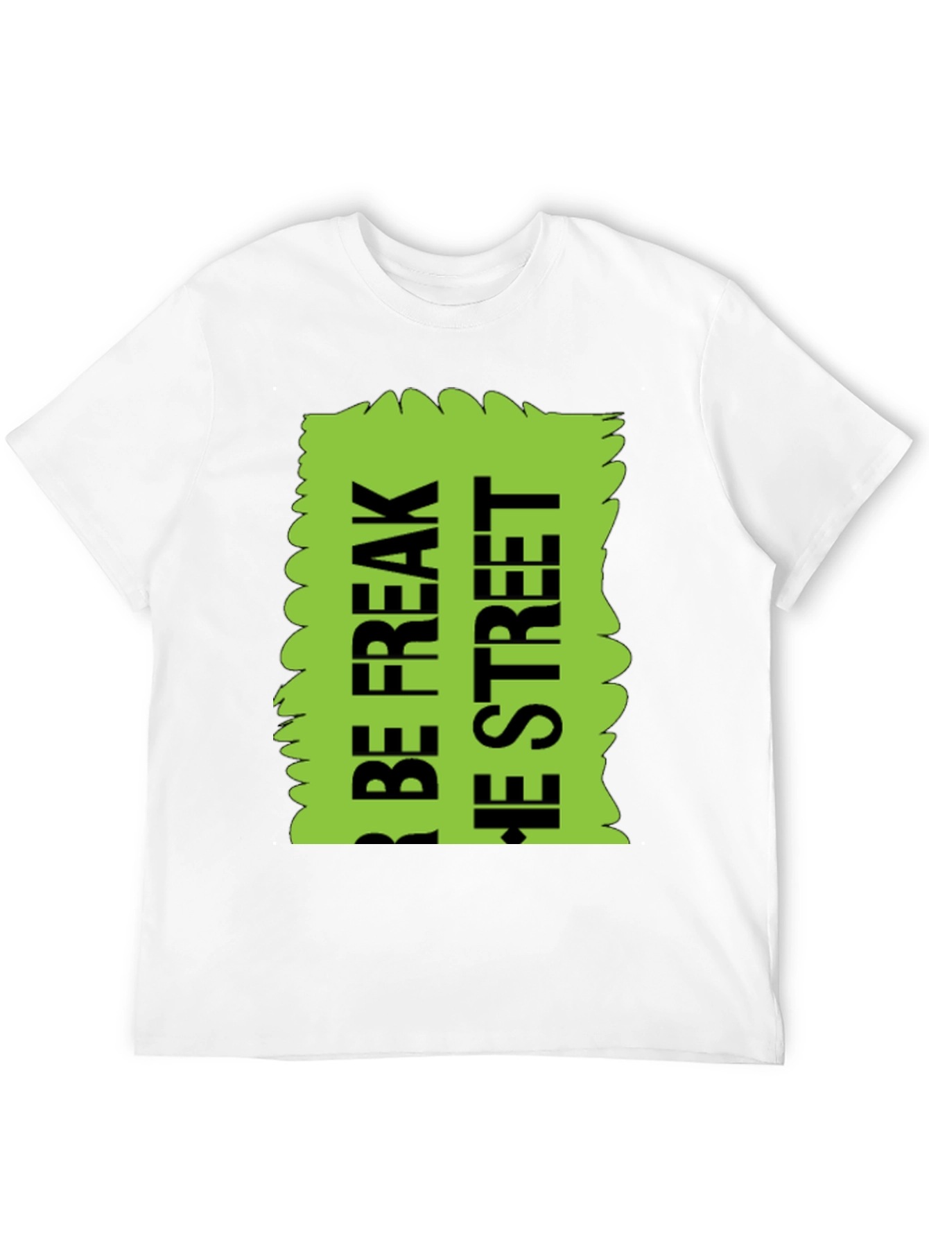 Be Freak the Street T-Shirt Green Text Design