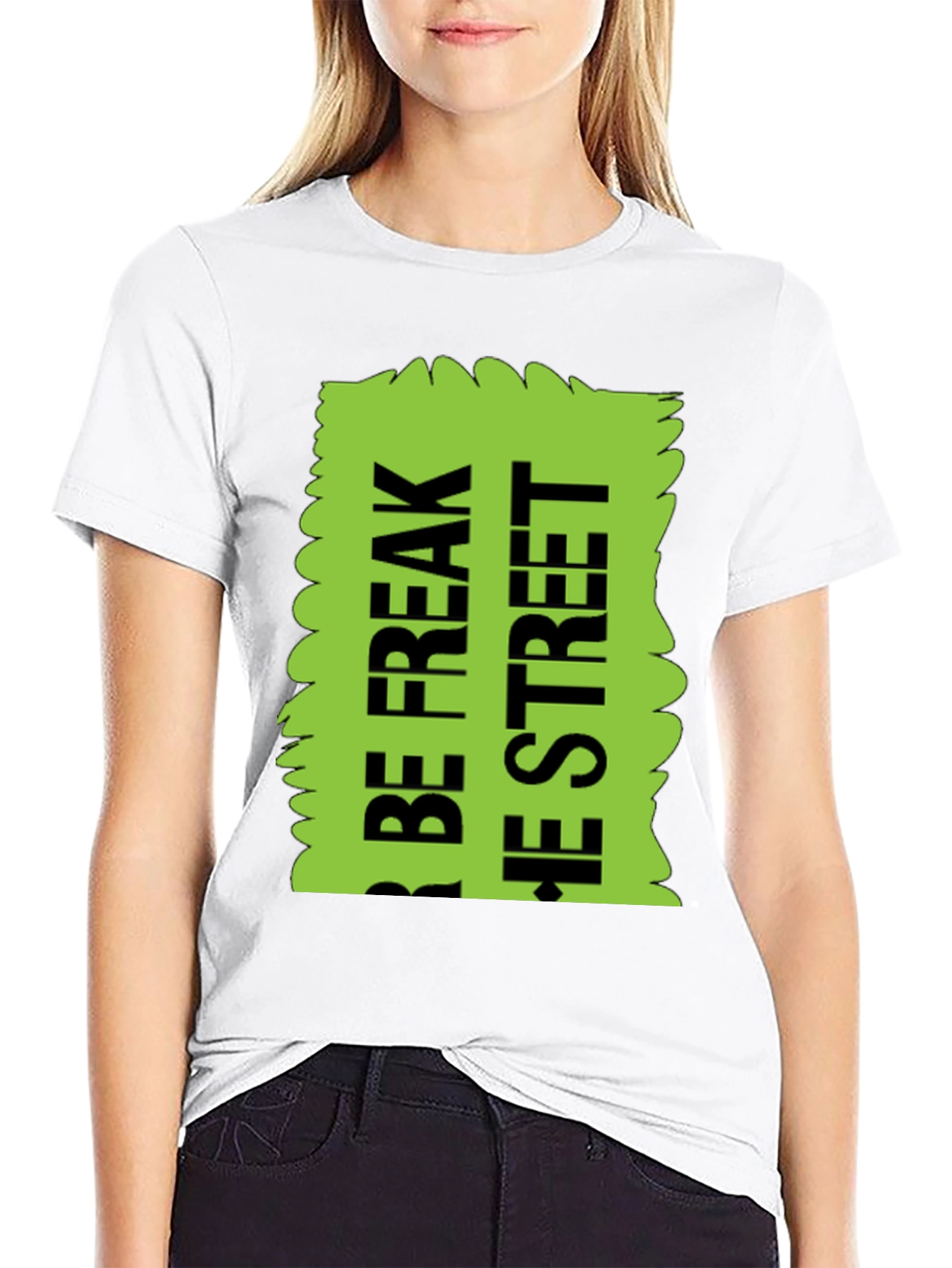 Be Freak the Street T-Shirt Green Text Design