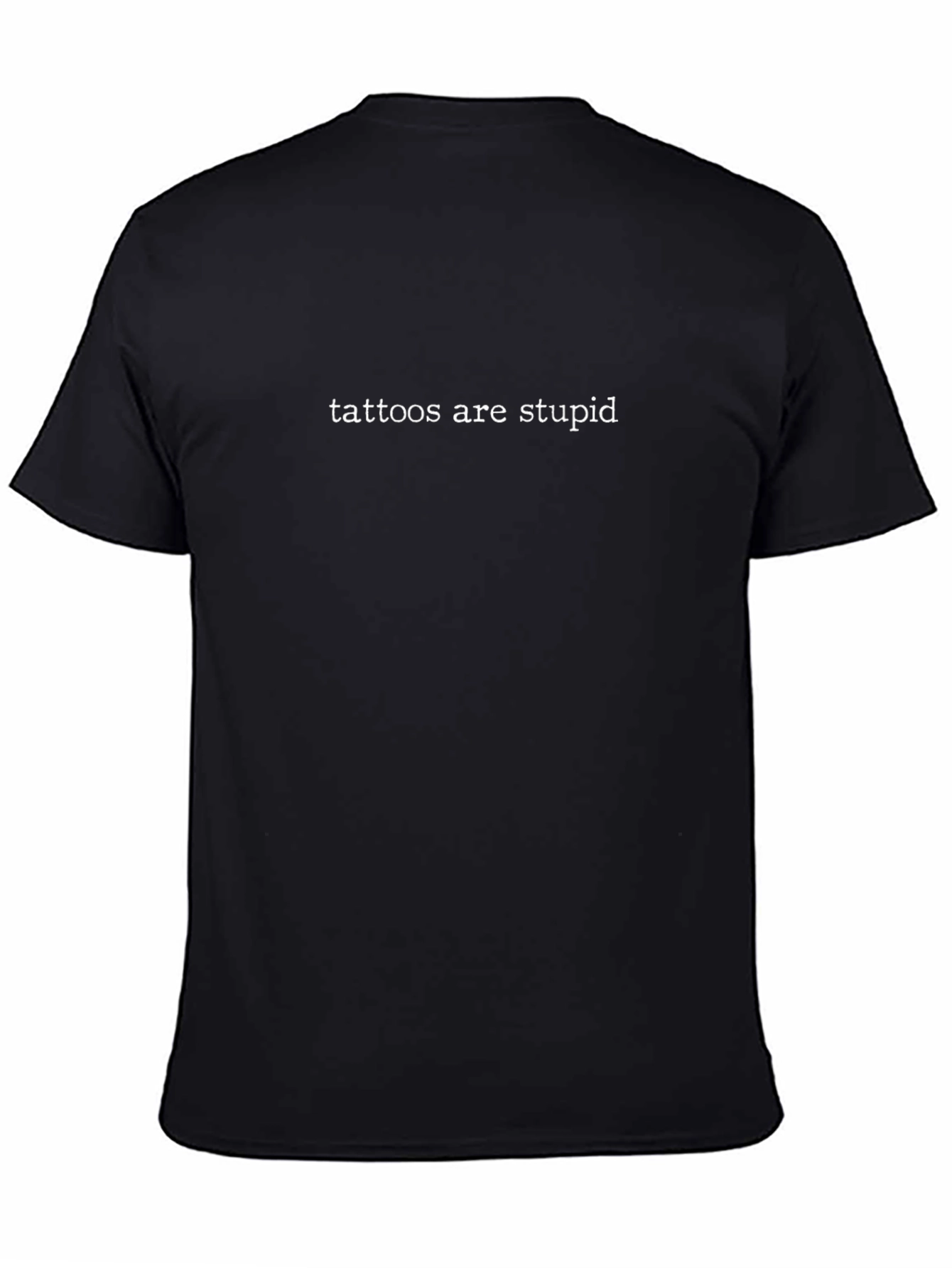 Tattoos Are Stupid T-Shirt