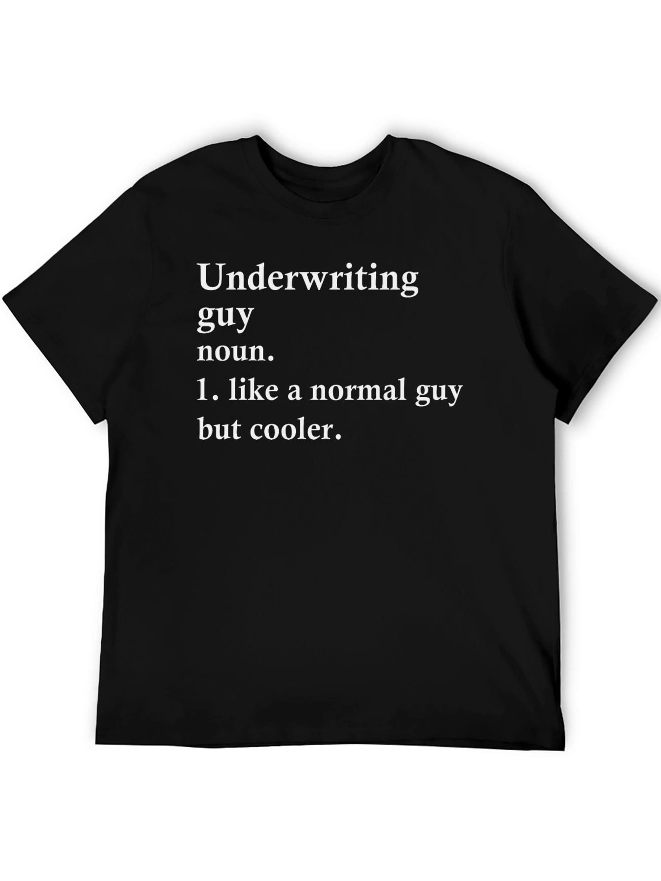 Underwriting Guy Definition T-Shirt - Cool & Funny