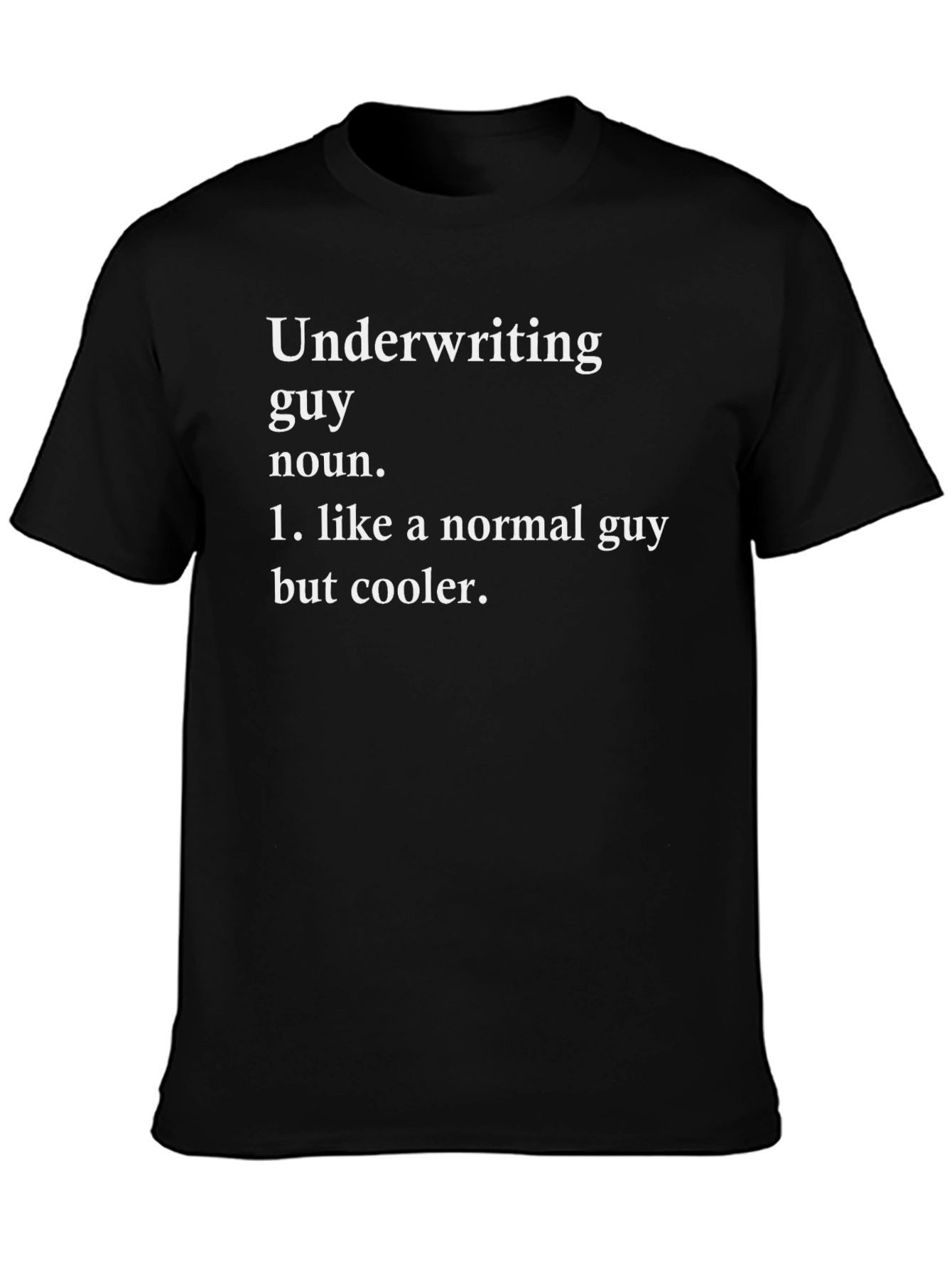 Underwriting Guy Definition T-Shirt - Cool & Funny