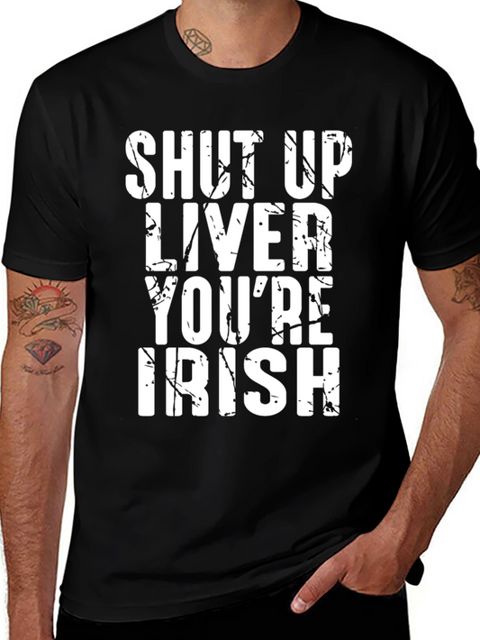 Shut Up Liver Youre Irish Graphic Tee - St. Patricks Day