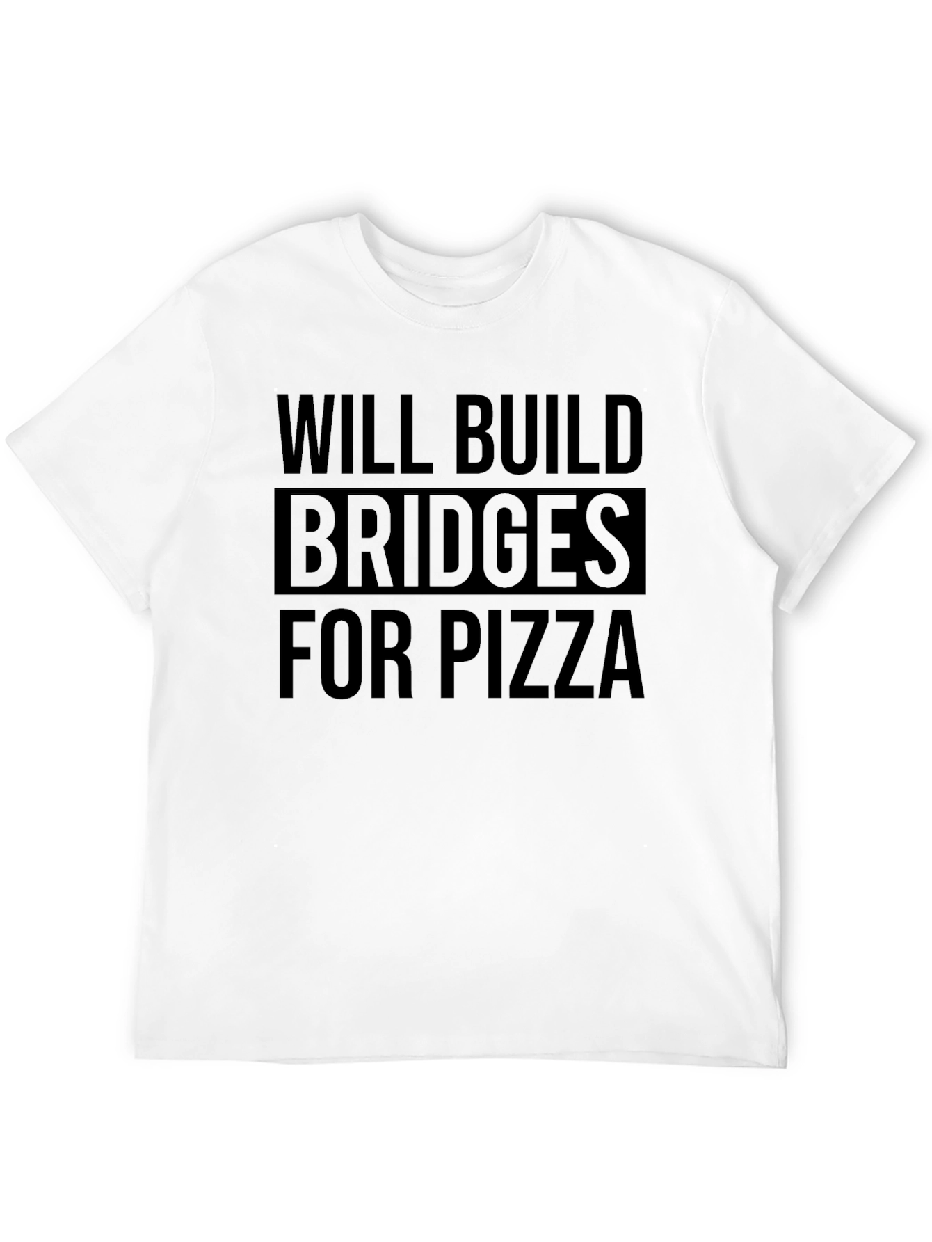 Will Build Bridges For Pizza Black T-Shirt