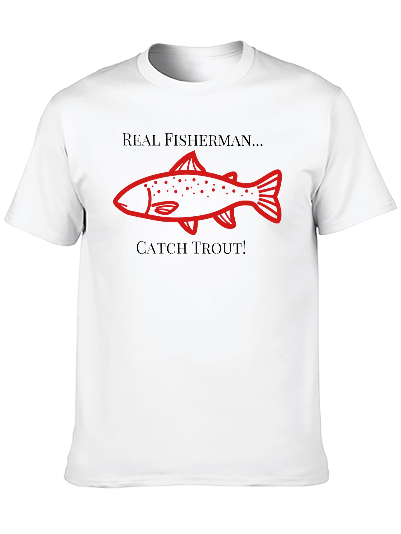 Real Fisherman Catch Trout Graphic T-Shirt