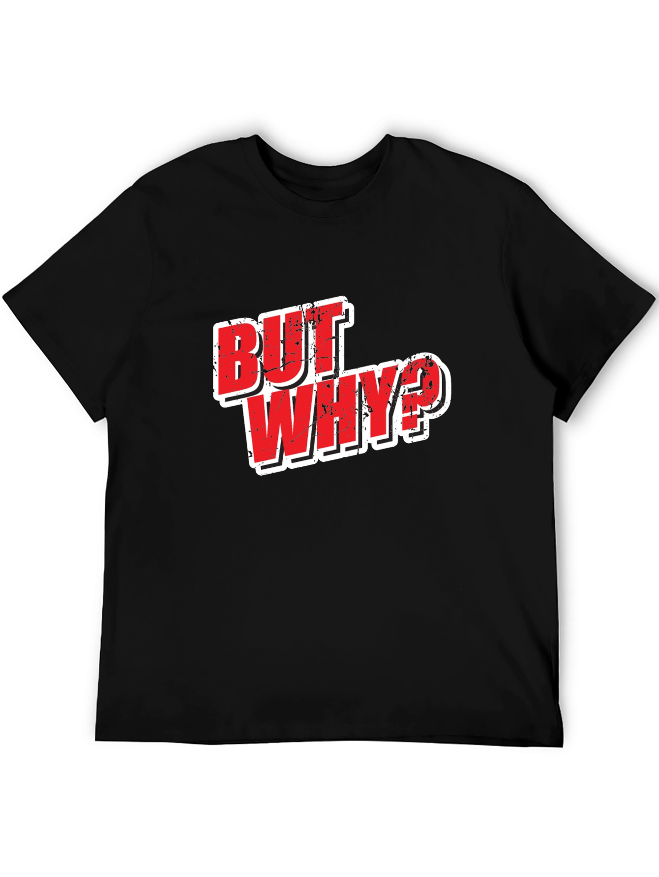 But Why? Graphic T-Shirt - Funny Slogan Tee
