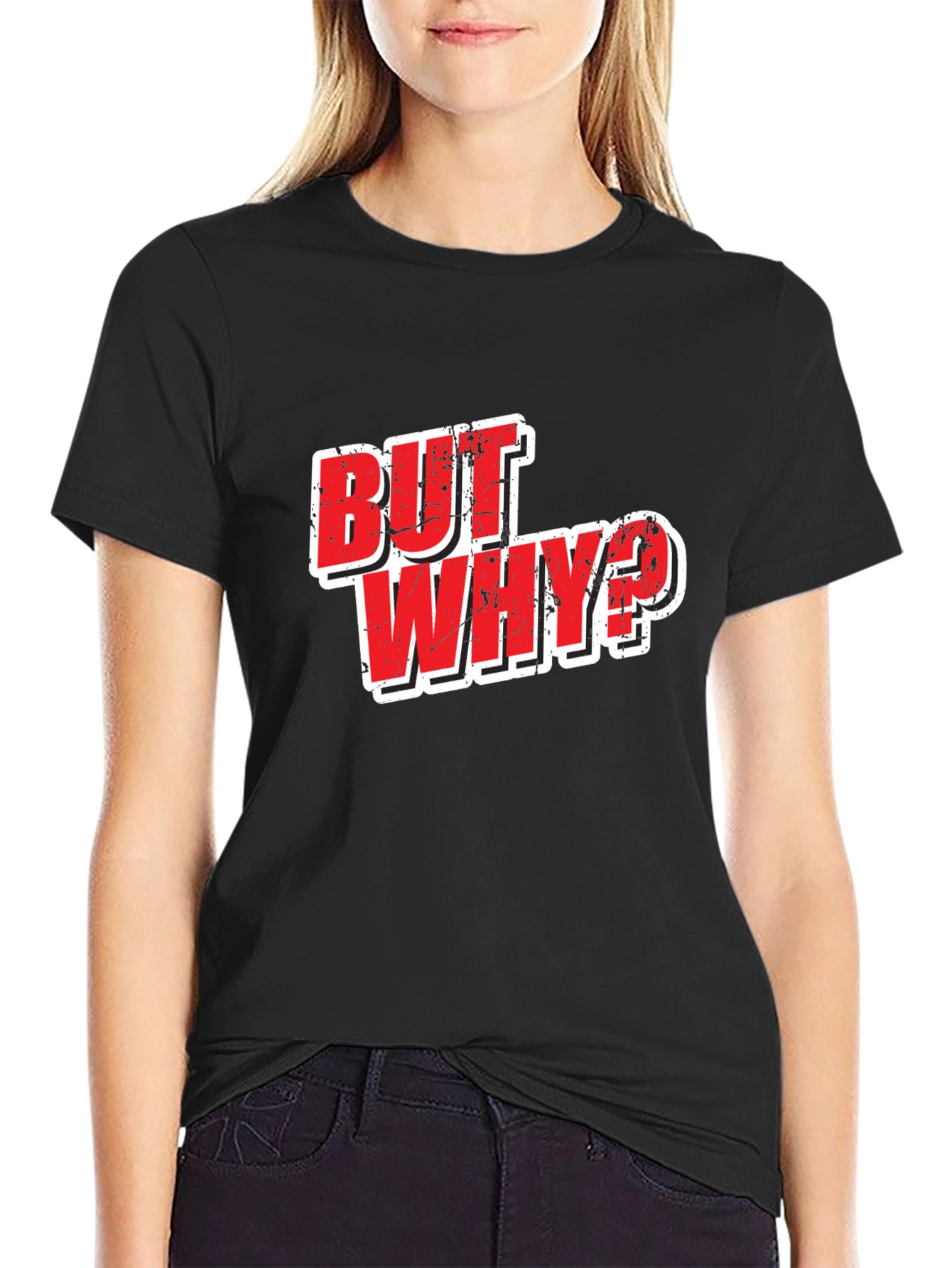 But Why? Graphic T-Shirt - Funny Slogan Tee