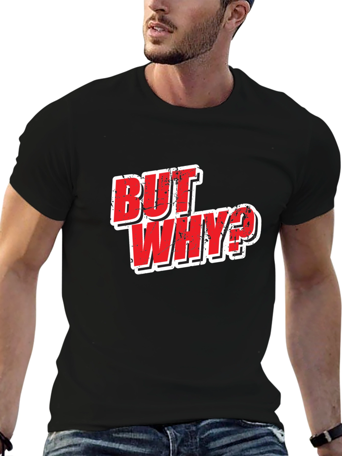 But Why? Graphic T-Shirt - Funny Slogan Tee