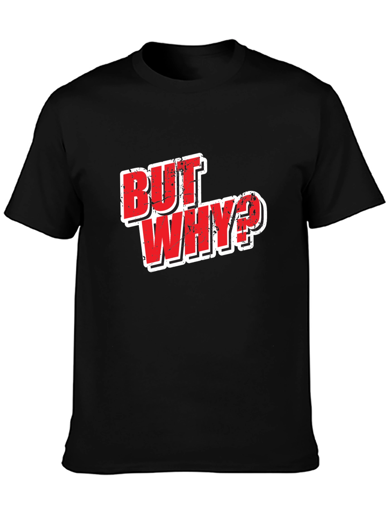 But Why? Graphic T-Shirt - Funny Slogan Tee